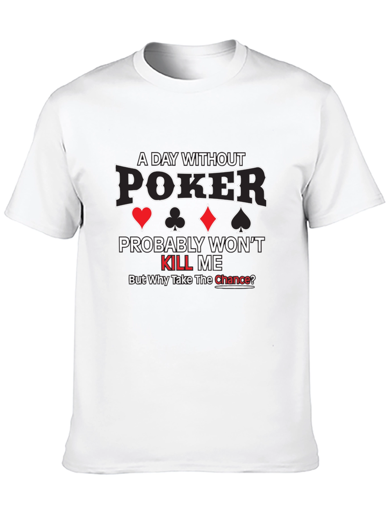 Poker T-Shirt - A Day Without Poker - 10
