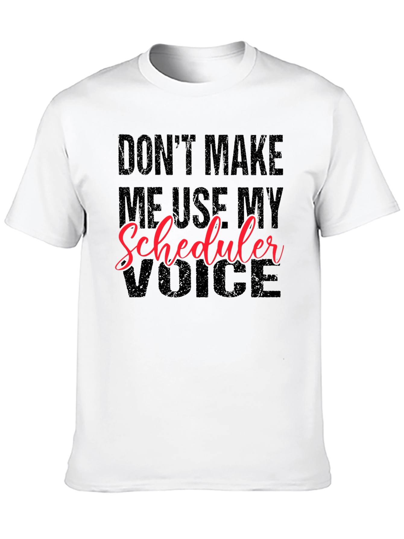 Black Don't Make Me Use My Scheduler Voice Black T-Shirt view 10