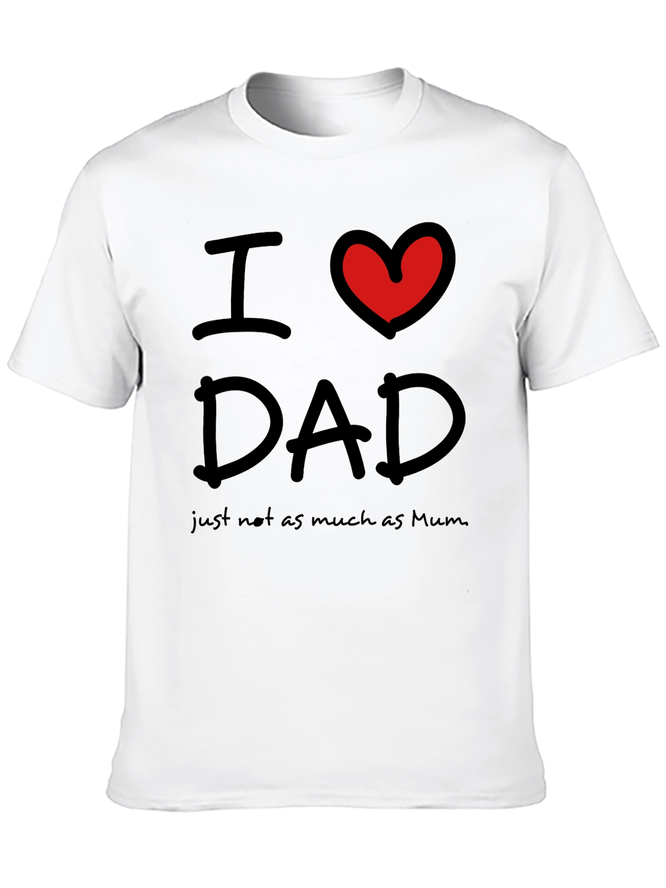 Black I Love Dad, Just Not As Much As Mum T-Shirt view 10