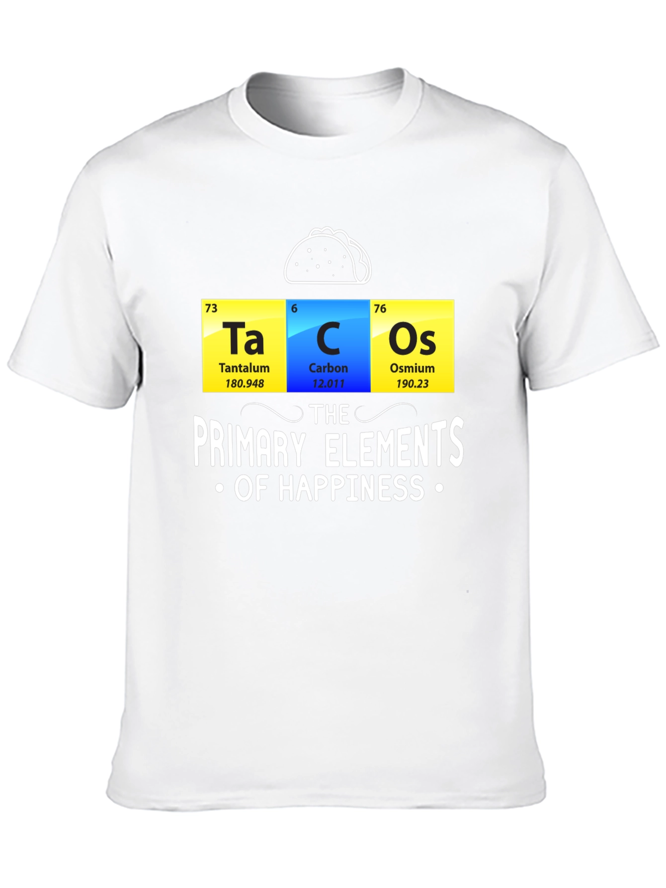 Black Tacos: The Primary Elements of Happiness Funny T-Shirt view 10