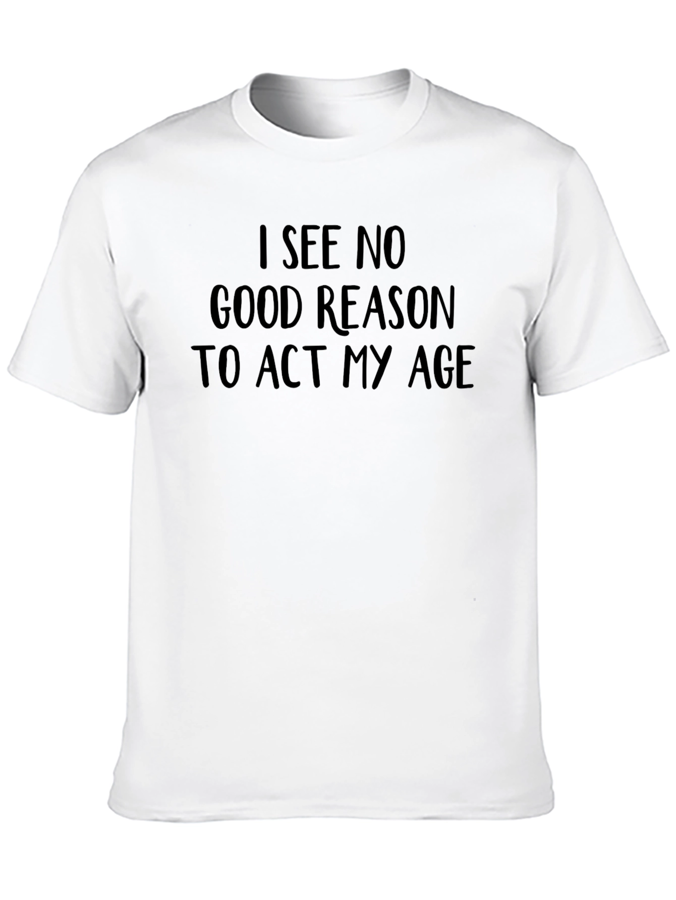 Black Funny "I See No Good Reason To Act My Age" Graphic Tee view 10
