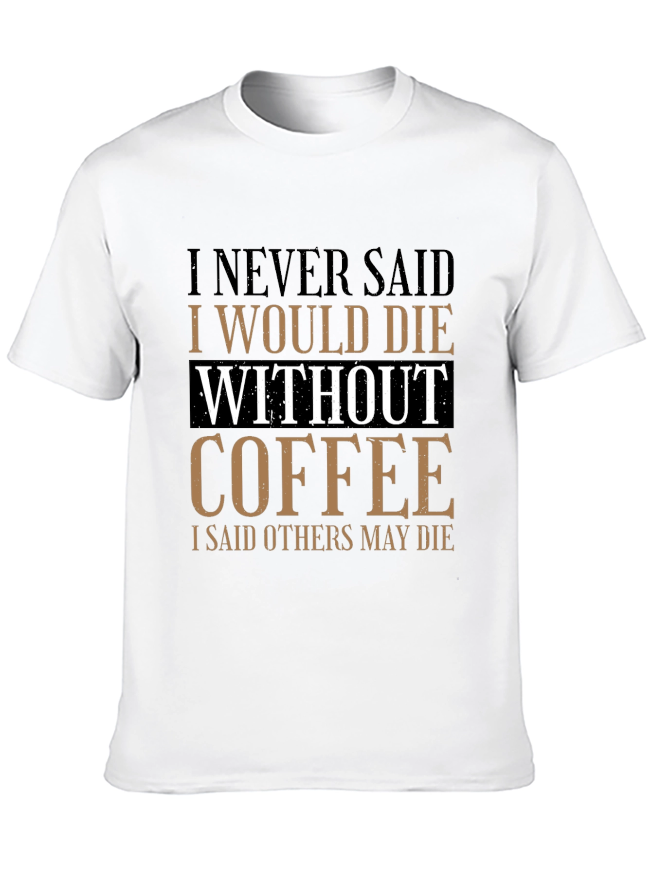 Black Coffee Lover's Tee: I Never Said I Would Die Without Coffee view 10