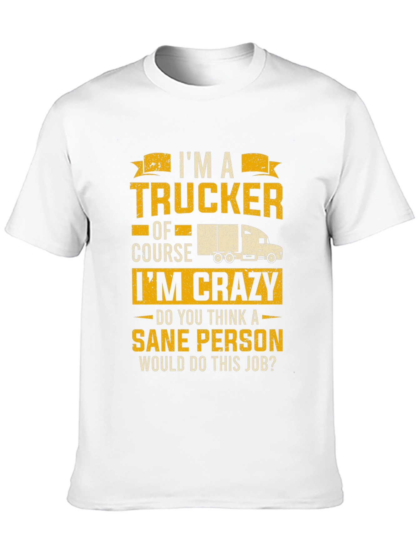 Trucker T-Shirt: I'm a Trucker, Of Course I'm Crazy! - 10