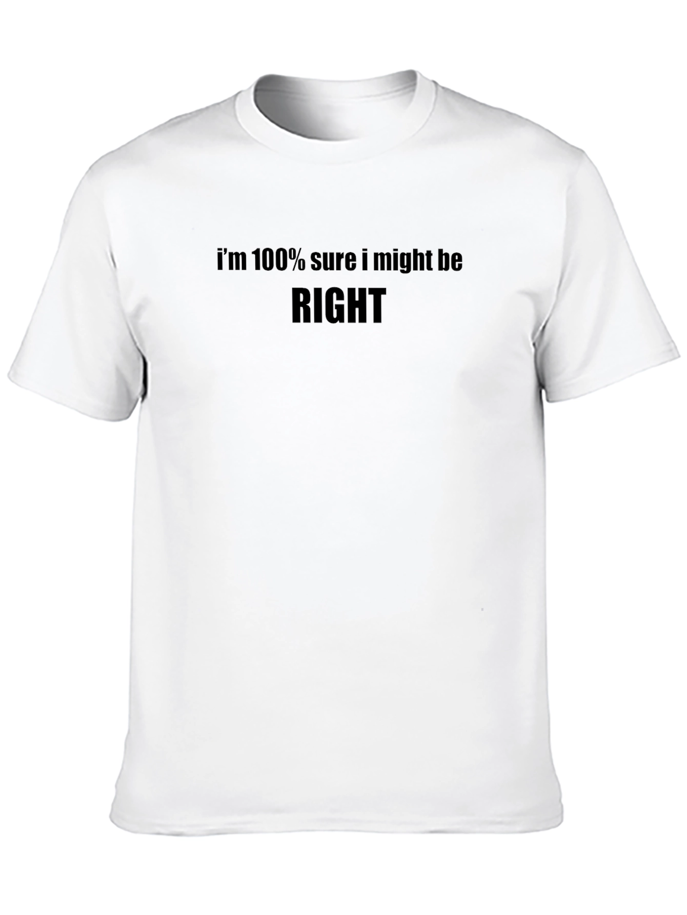 Black Humorous Graphic Tee: I'm 100% Sure I Might Be RIGHT view 10