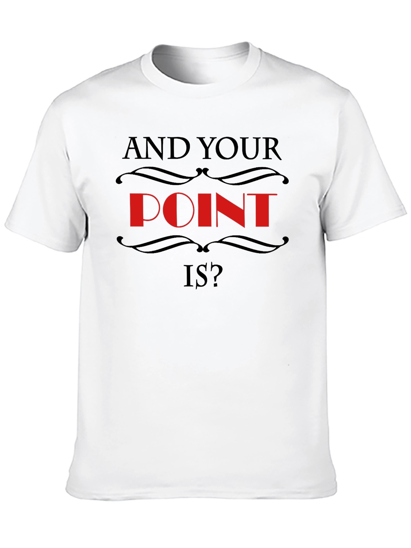 Black And Your Point Is? Statement T-Shirt view 10