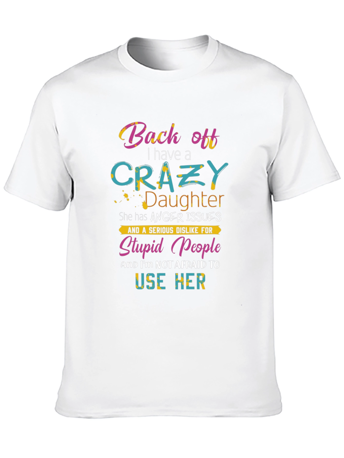 Black Back Off I Have a Crazy Daughter Graphic T-Shirt view 10