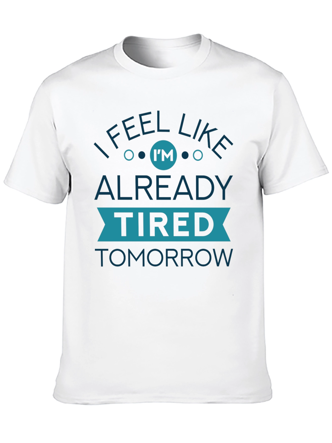 Black I Feel Like I'm Already Tired Tomorrow Graphic Tee view 10
