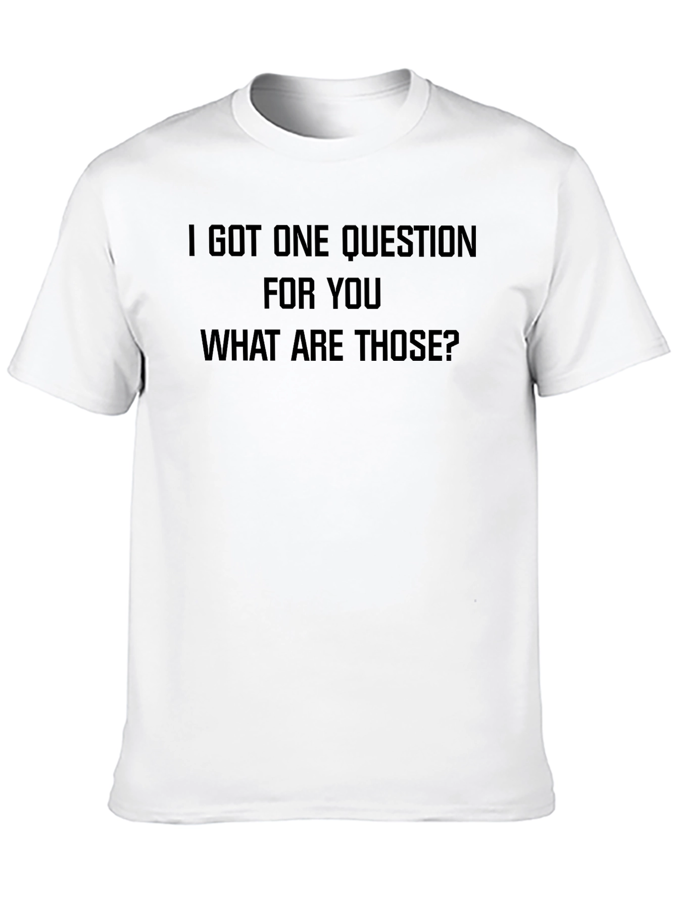 Black I Got One Question T-Shirt - Funny Slogan Tee view 10