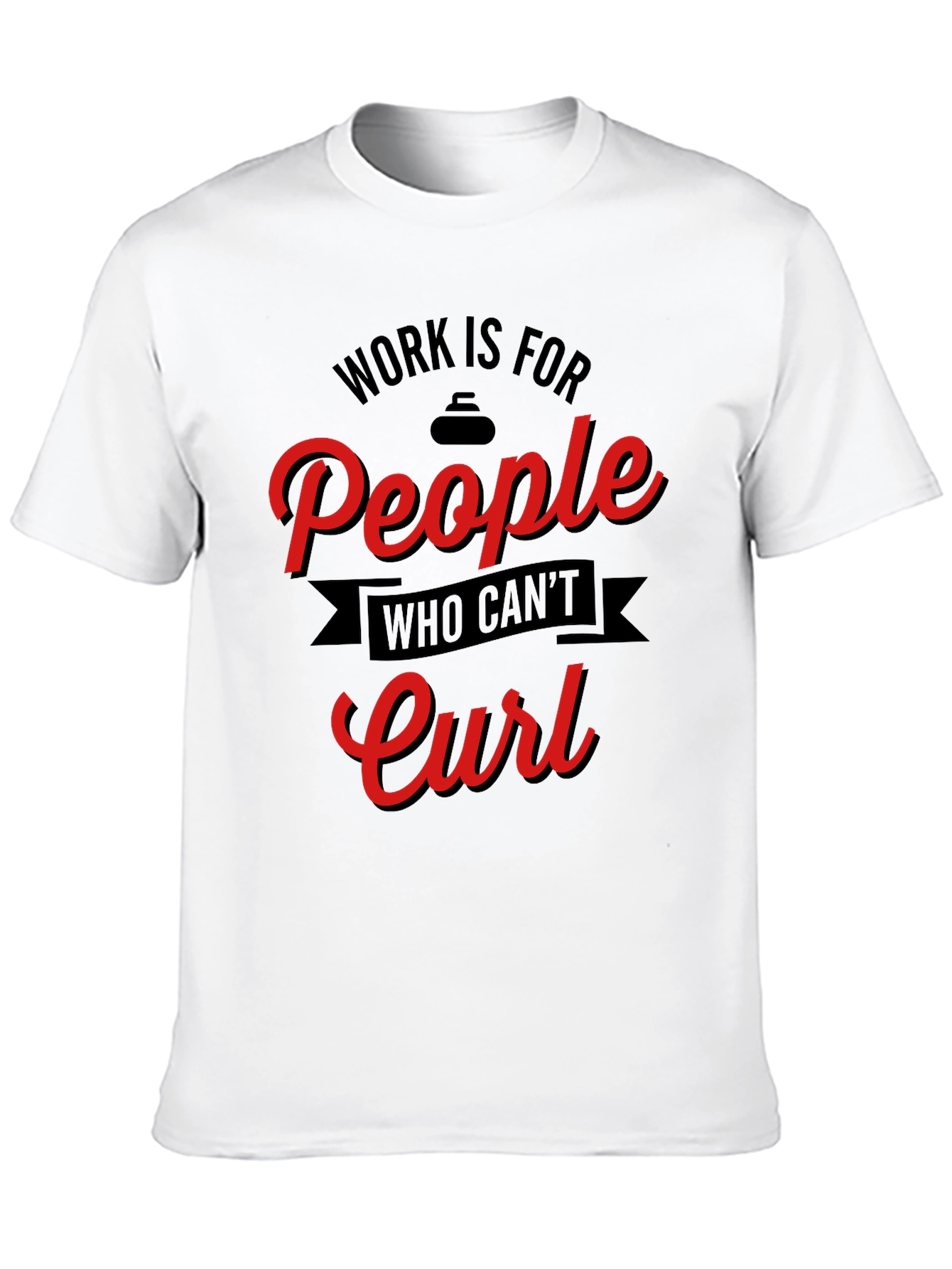 Black Funny Curling T-Shirt - Work is for People Who Can't Curl view 10