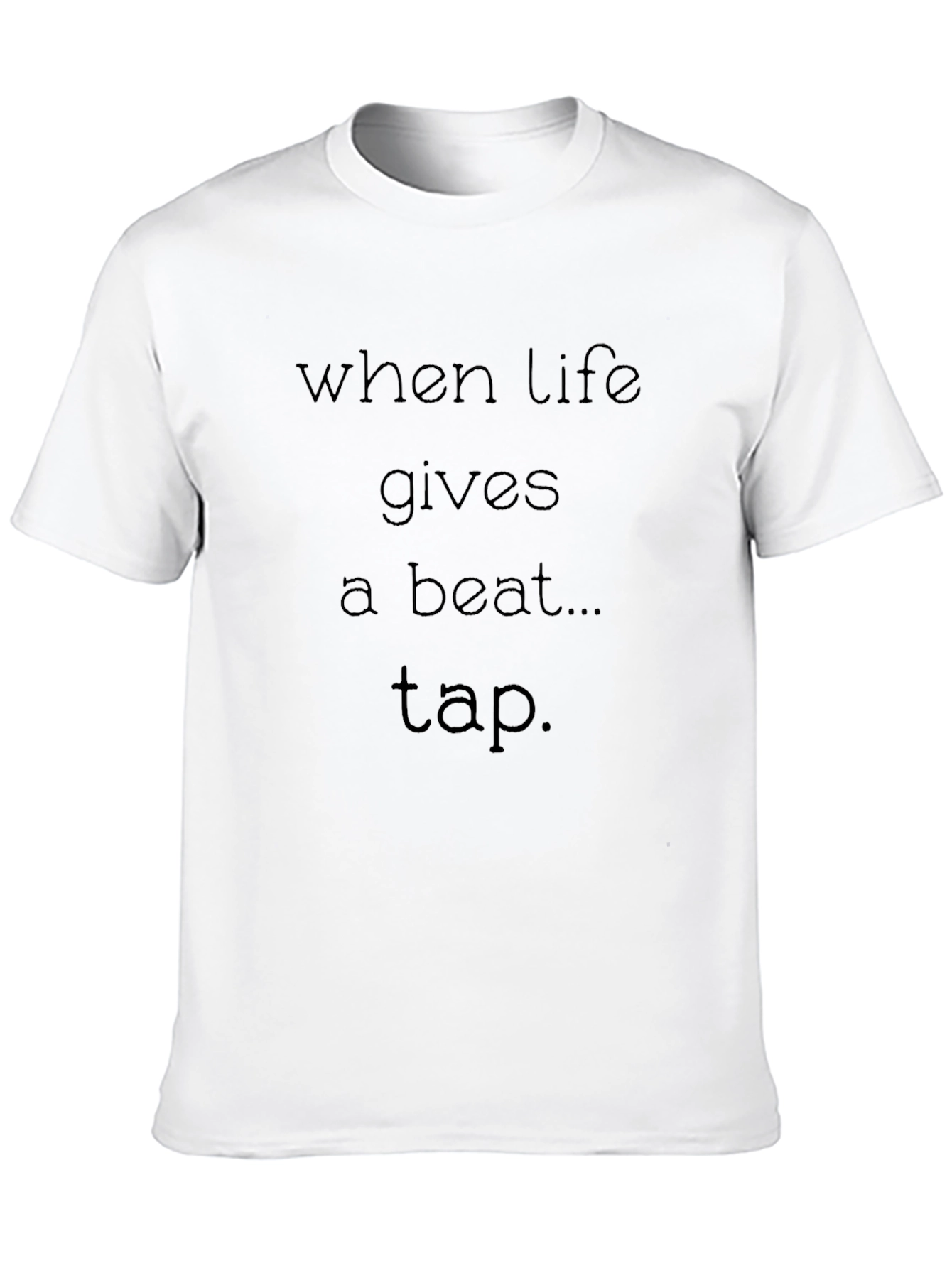 Black When Life Gives a Beat Tap - Graphic Tee view 10