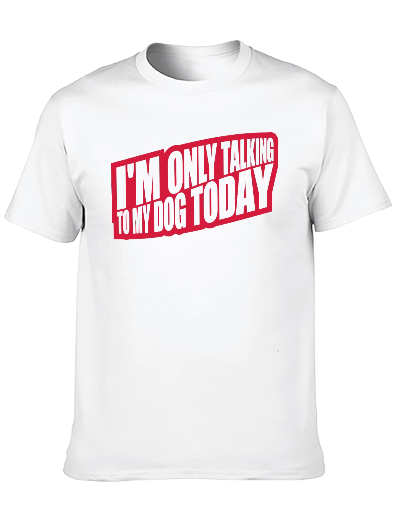 Dog Lover T-Shirt - I'm Only Talking to My Dog Today - 10