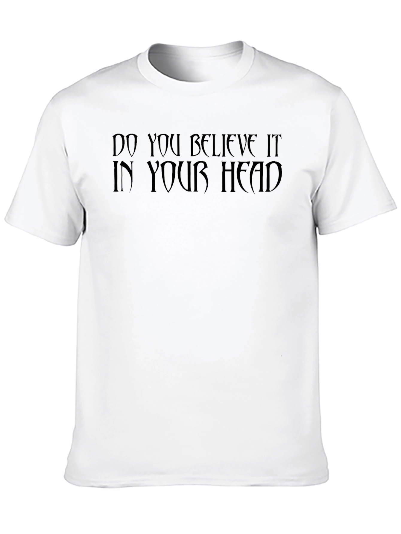 Black Do You Believe It In Your Head Graphic T-Shirt view 10