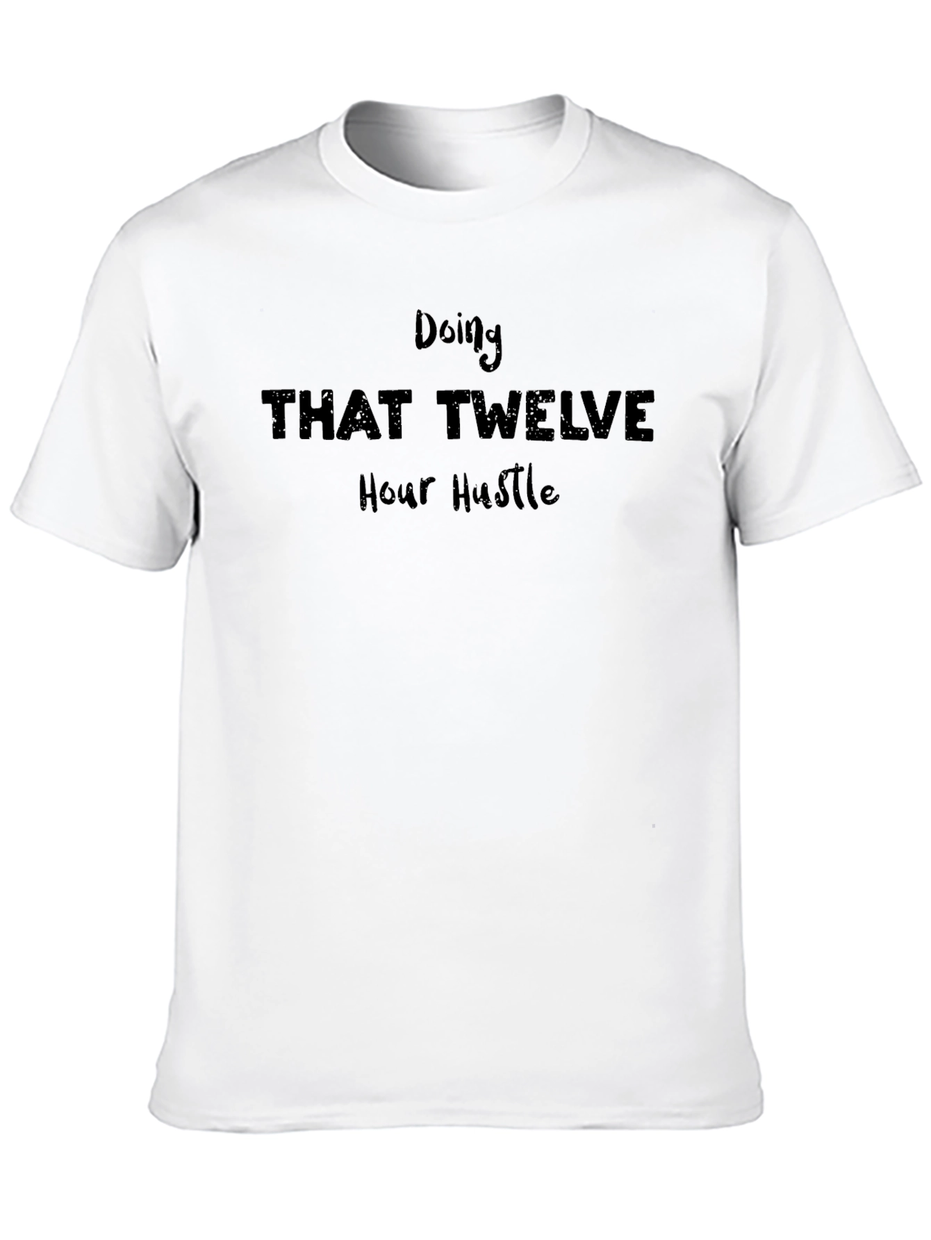 Black Doing That Twelve Hour Hustle T-Shirt view 10
