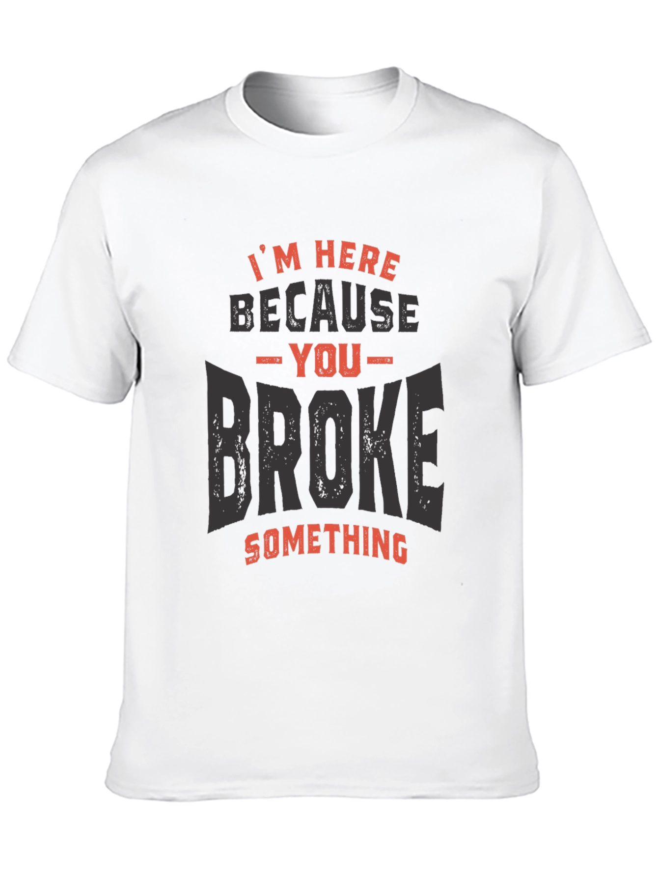 Black I'm Here Because You Broke Something T-Shirt view 10