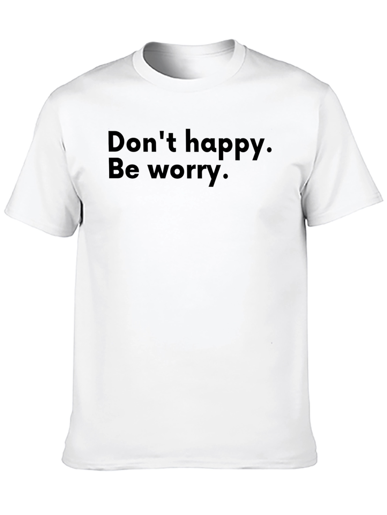 Black Don't Happy Be Worry T-Shirt view 10