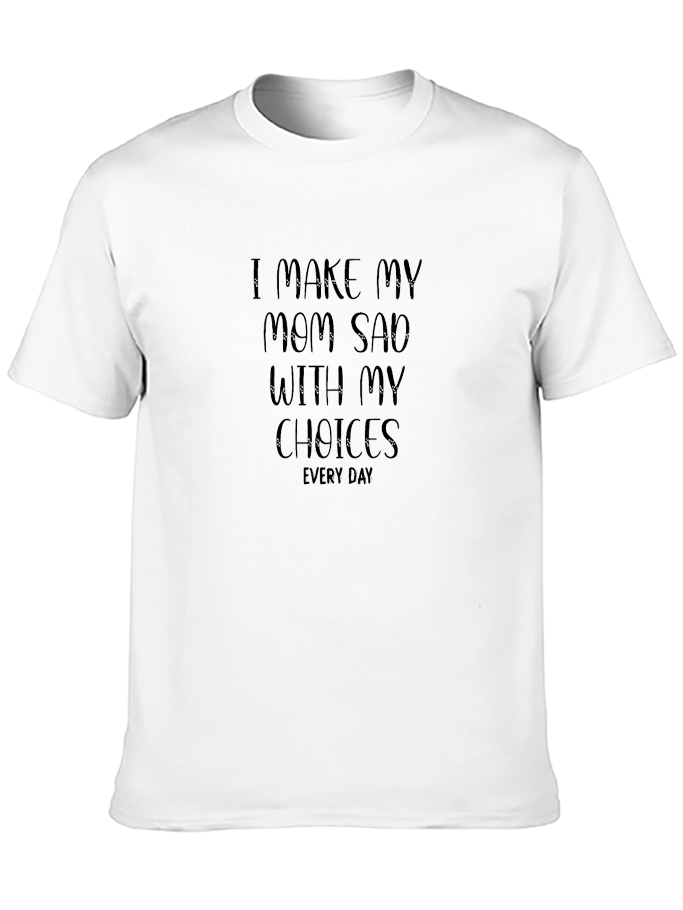 Black I Make My Mom Sad T-Shirt - Funny Novelty Tee view 10