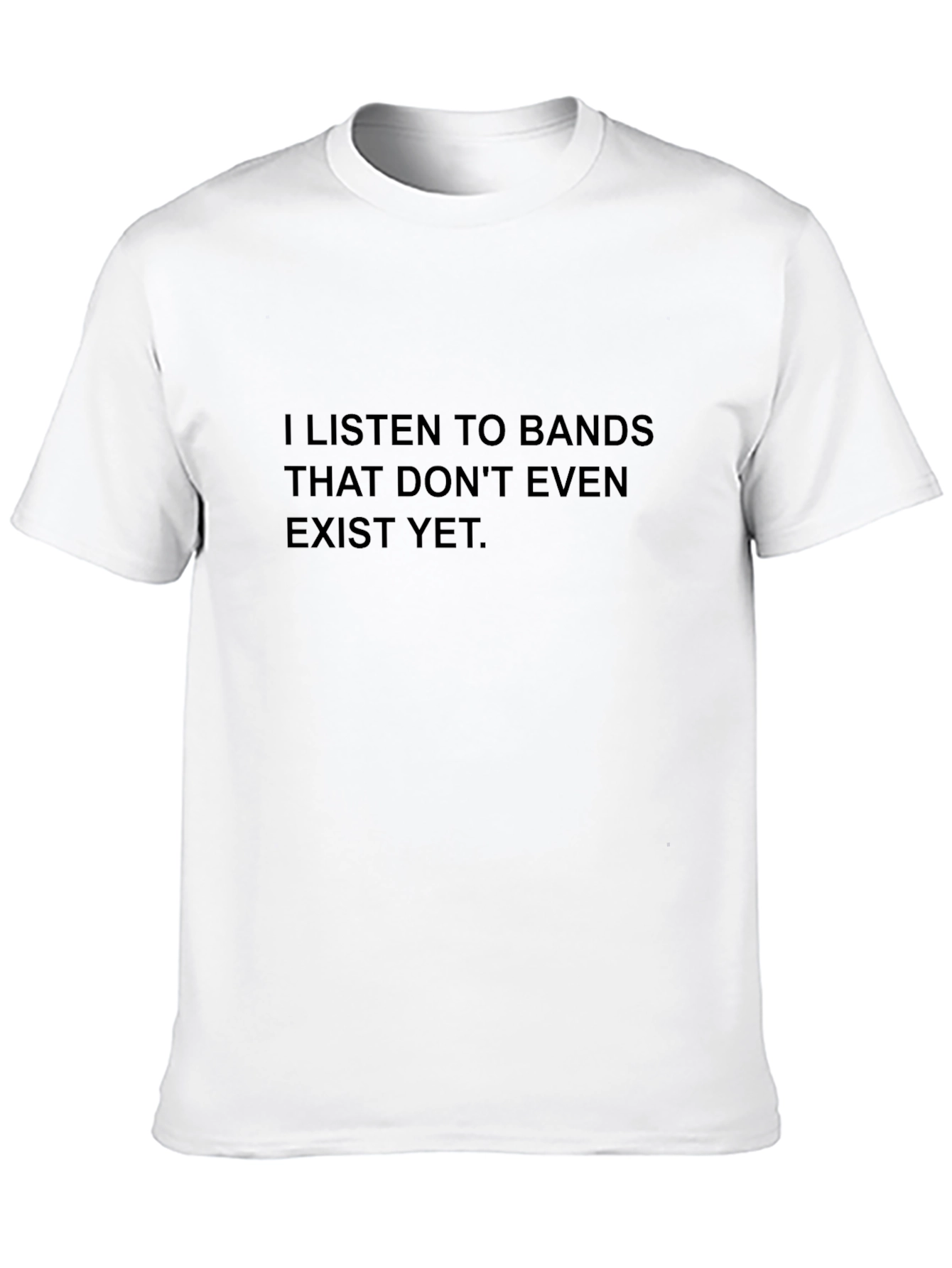 Black I Listen to Bands That Don't Even Exist Yet T-Shirt view 10