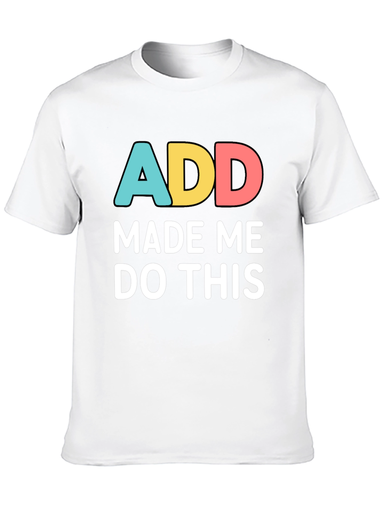 Black ADD Made Me Do This Funny Graphic T-Shirt view 10