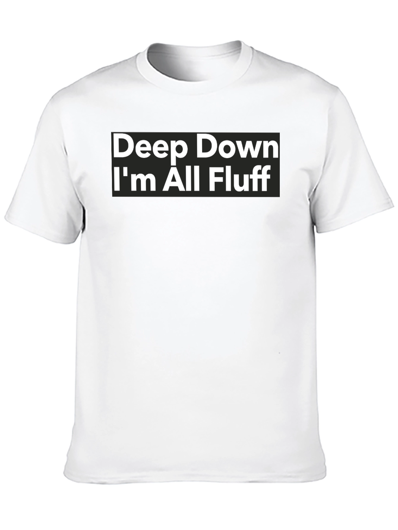 Black Deep Down I'm All Fluff T-Shirt - Funny Sarcastic Tee view 10