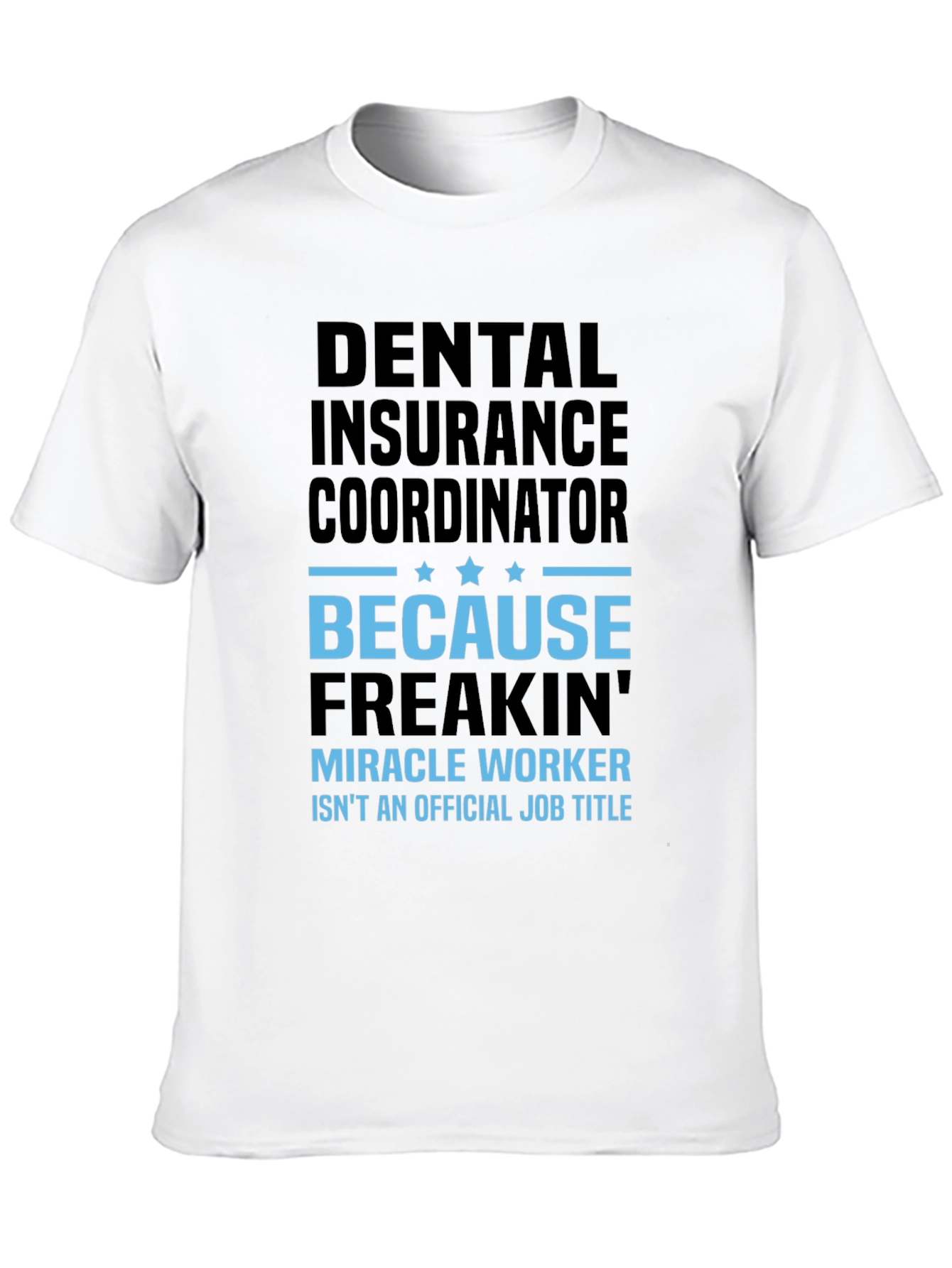 Dental Insurance Coordinator Miracle Worker Funny T-Shirt - 10