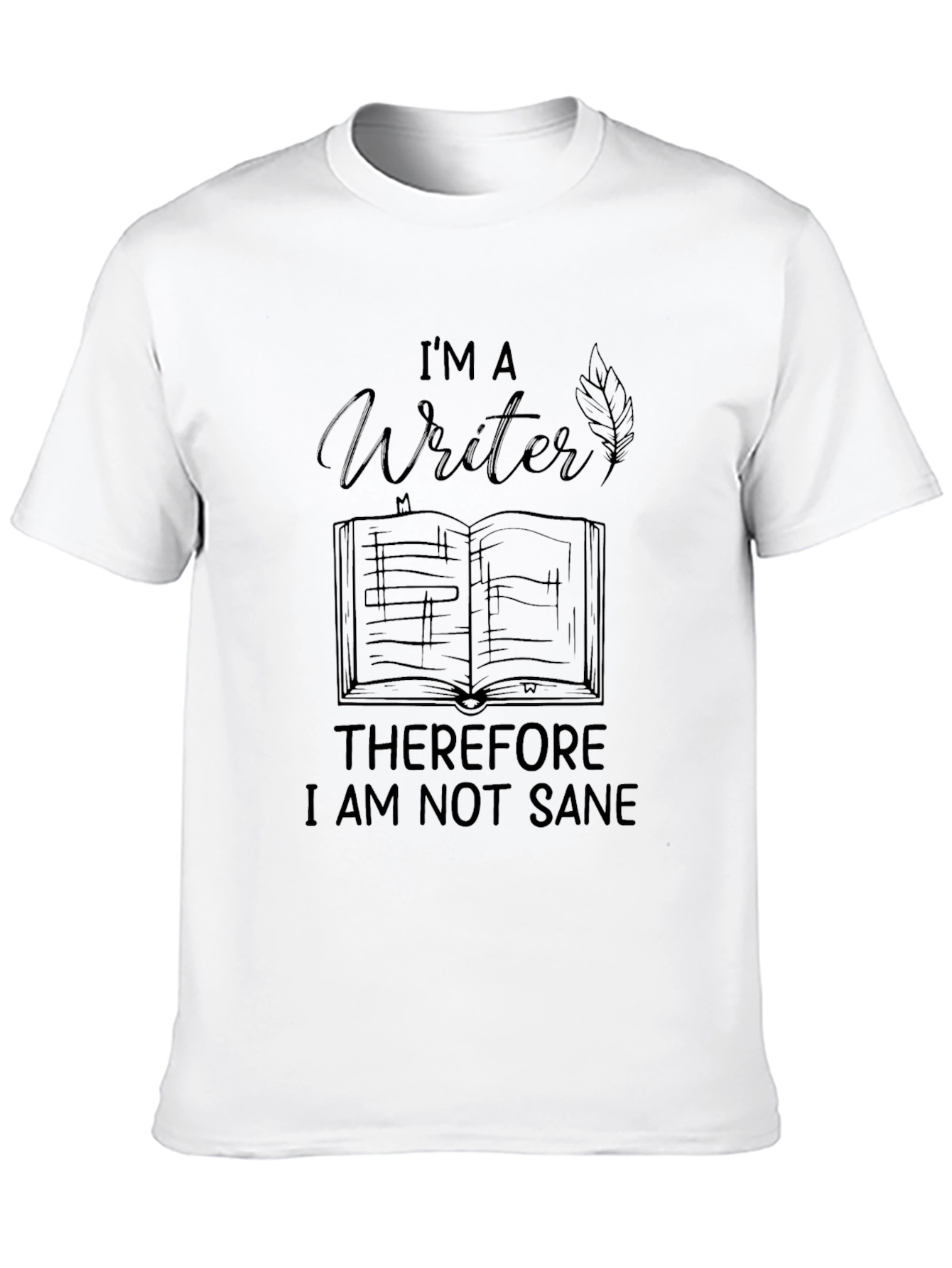 Black I'm A Writer, Therefore I Am Not Sane - Black Tee view 10