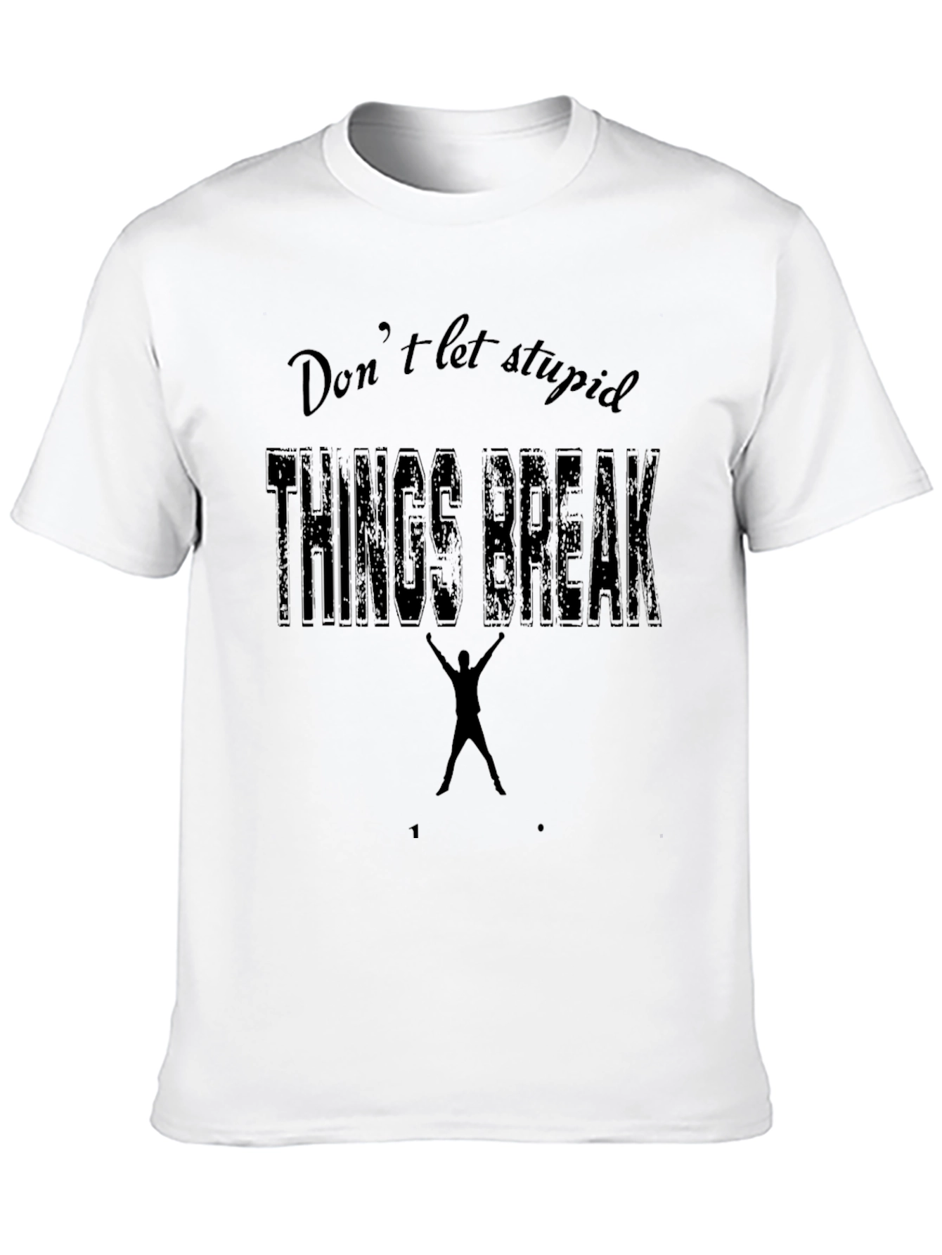 Black Don't Let Stupid Things Break You Black T-Shirt view 10
