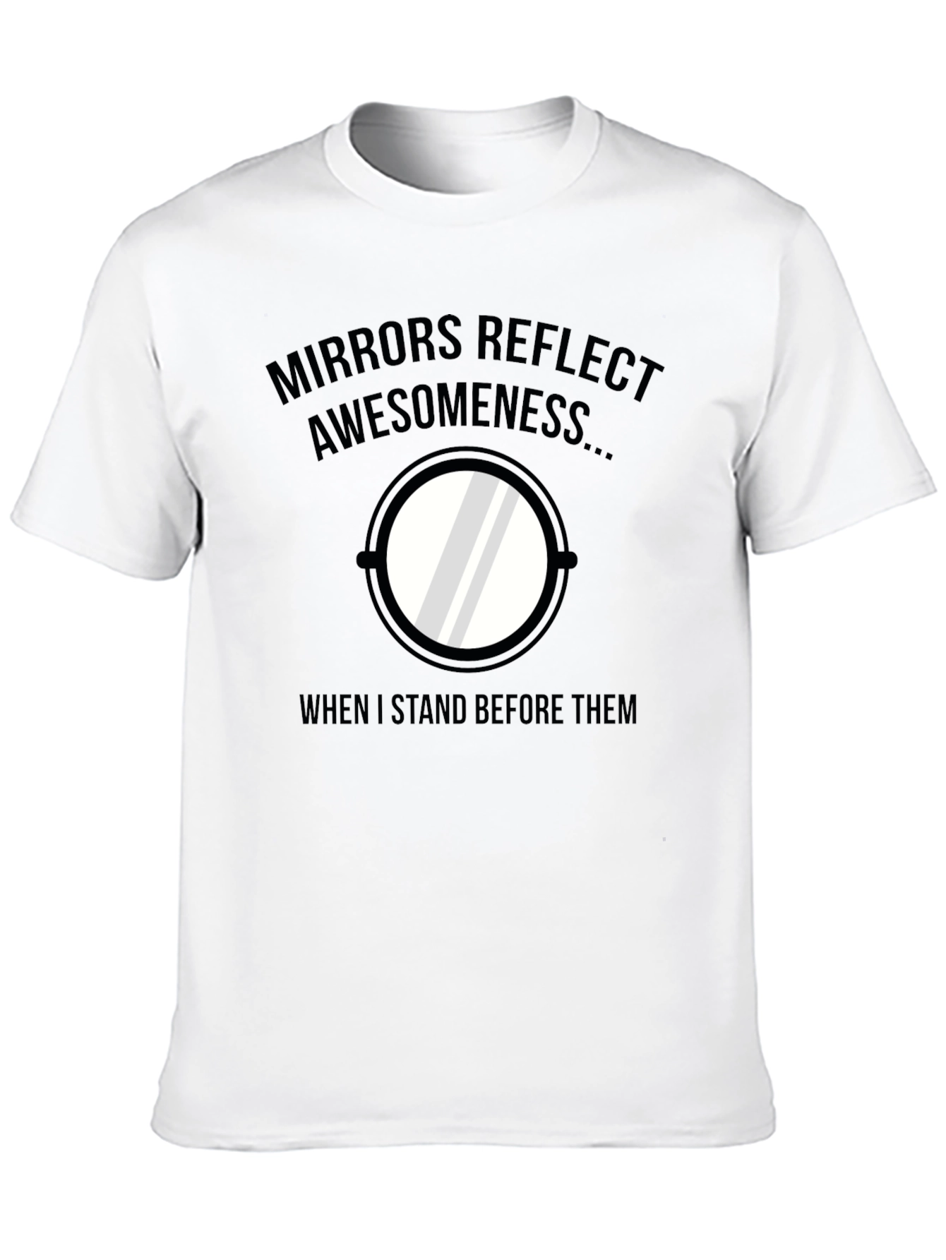 Black Mirrors Reflect Awesomeness Funny T-Shirt view 10