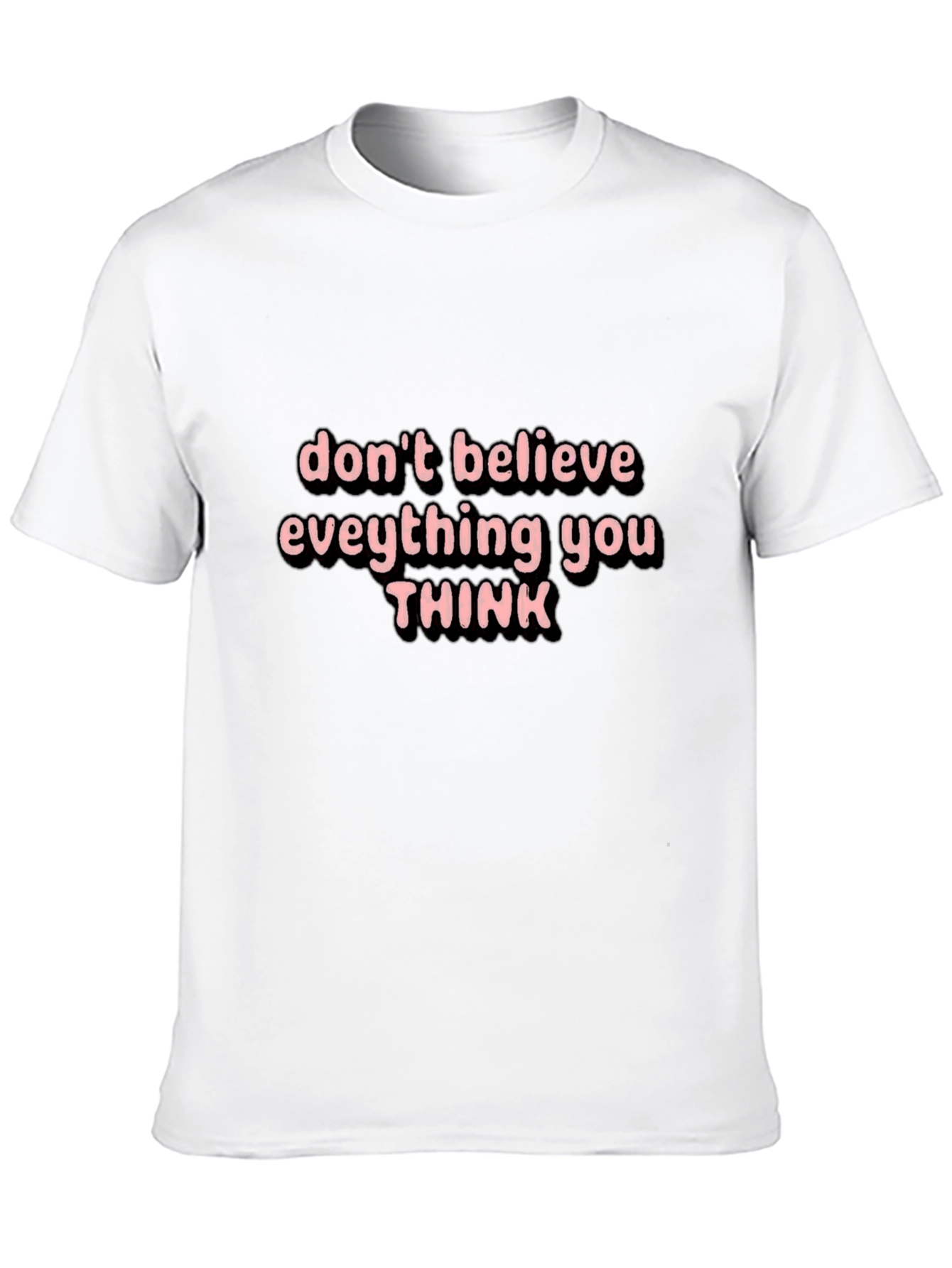 Black Don't Believe Everything You Think Black T-Shirt view 10