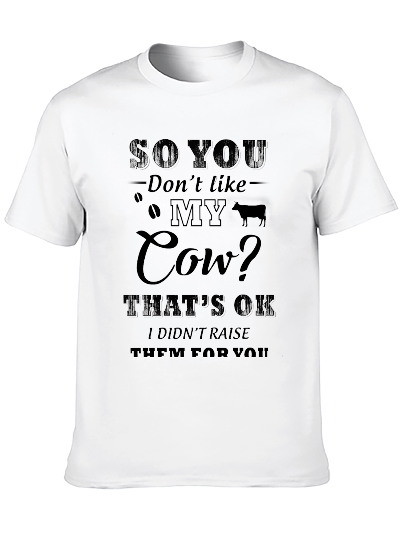 Black Funny Coffee and Cow T-Shirt: So You Don't Like My Cow? view 10