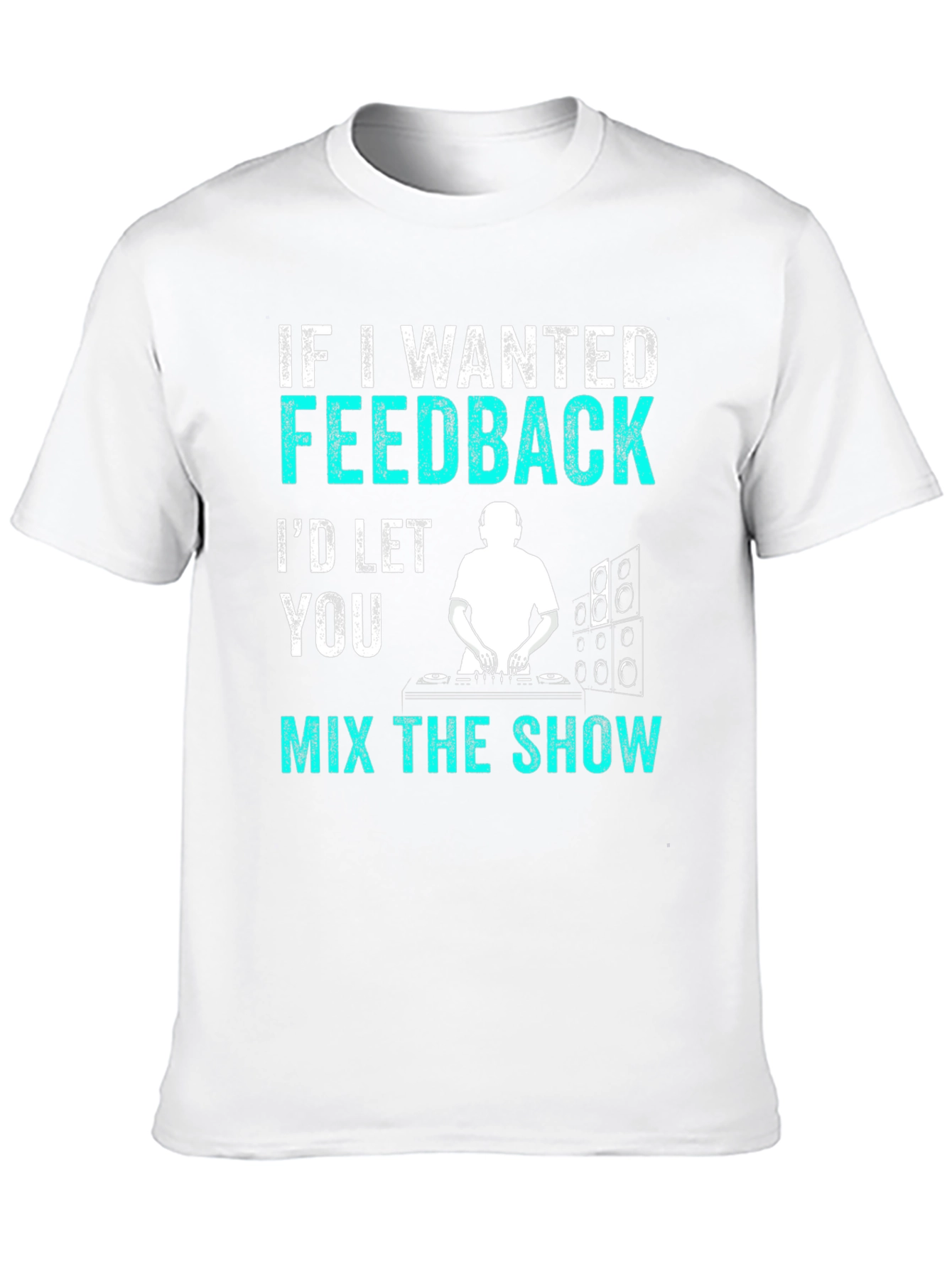 Black Funny DJ T-Shirt - If I Wanted Feedback Music Shirt view 10