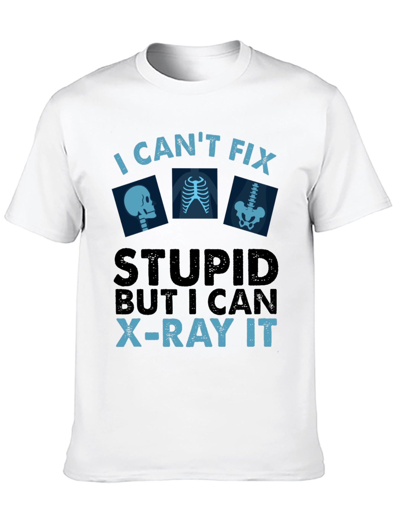 Black Funny X-Ray Technician T-Shirt - Can't Fix Stupid view 10
