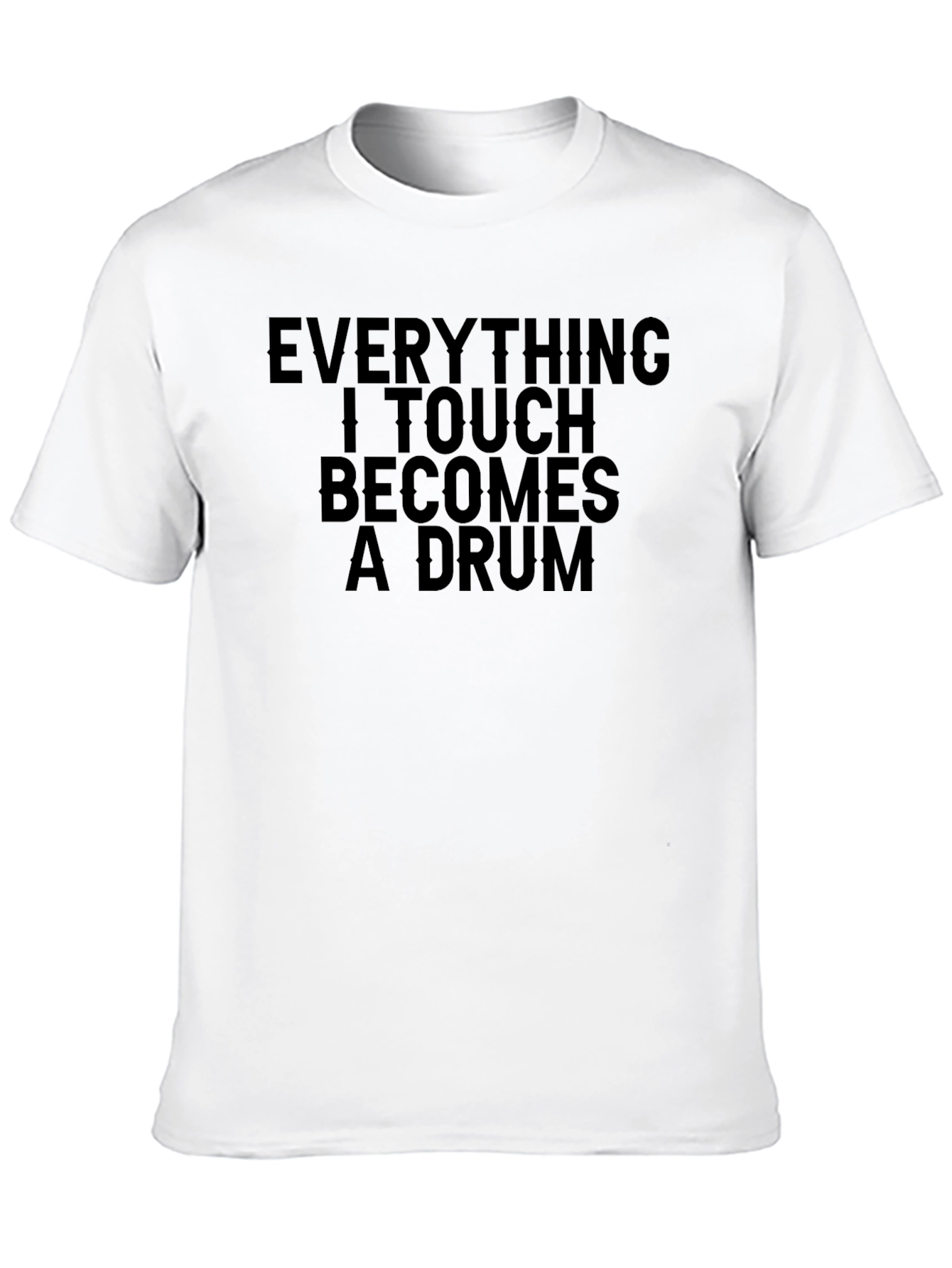 Black Everything I Touch Becomes A Drum T-Shirt view 10