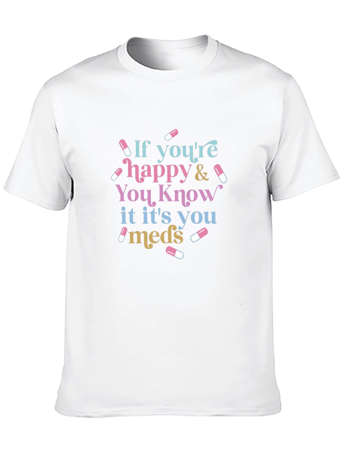Black If You're Happy & You Know It It's You Meds Black T-Shirt view 10