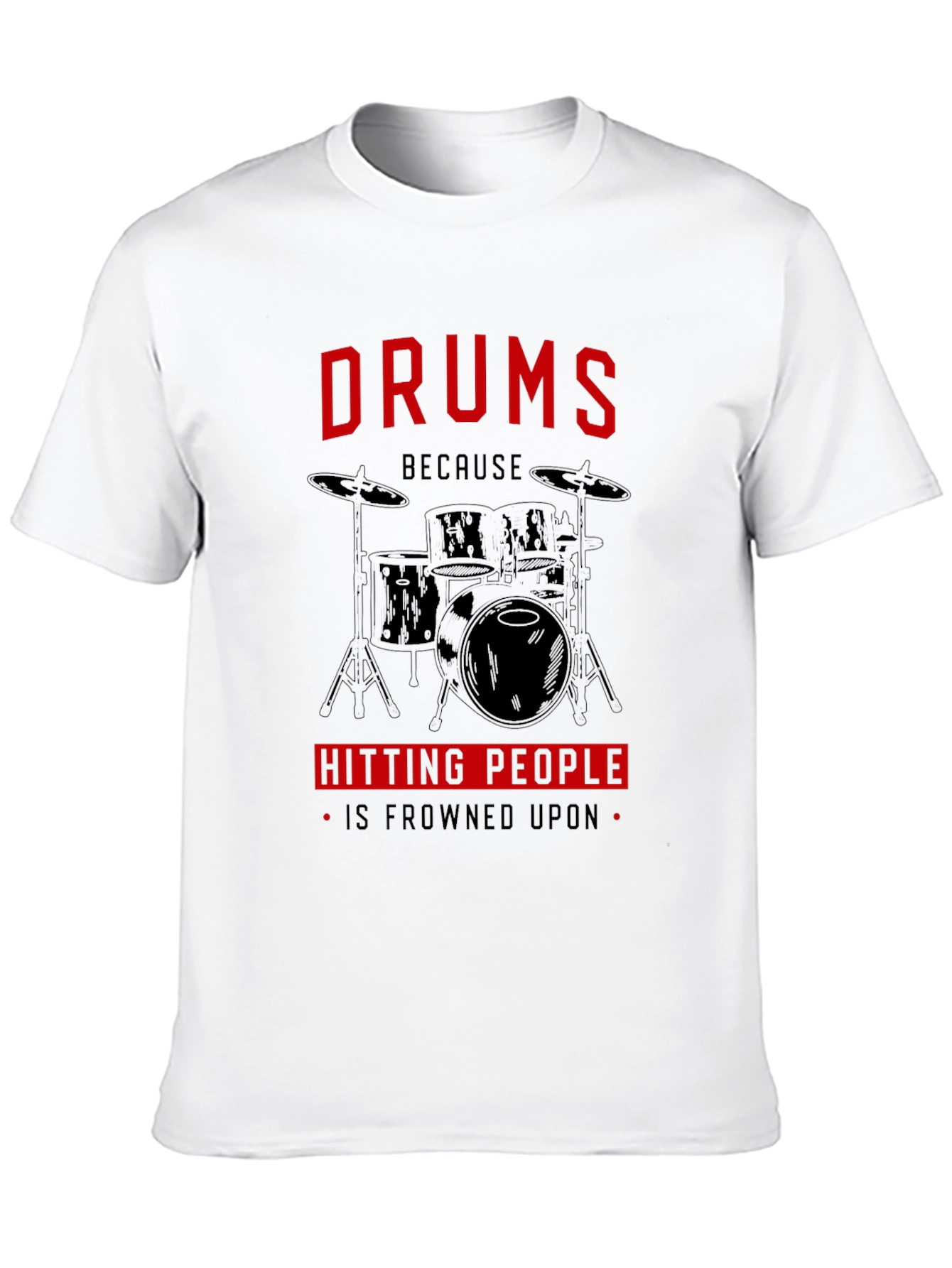 Black Drums Because Hitting People Is Frowned Upon T-Shirt view 10