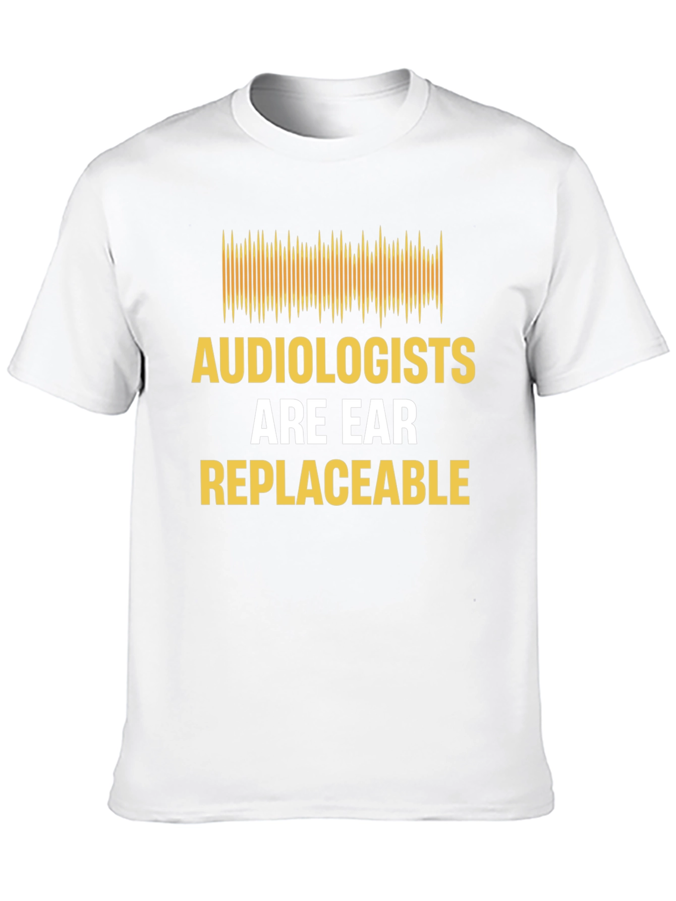 Audiologist Humor T-Shirt - "Are Ear Replaceable" - 10