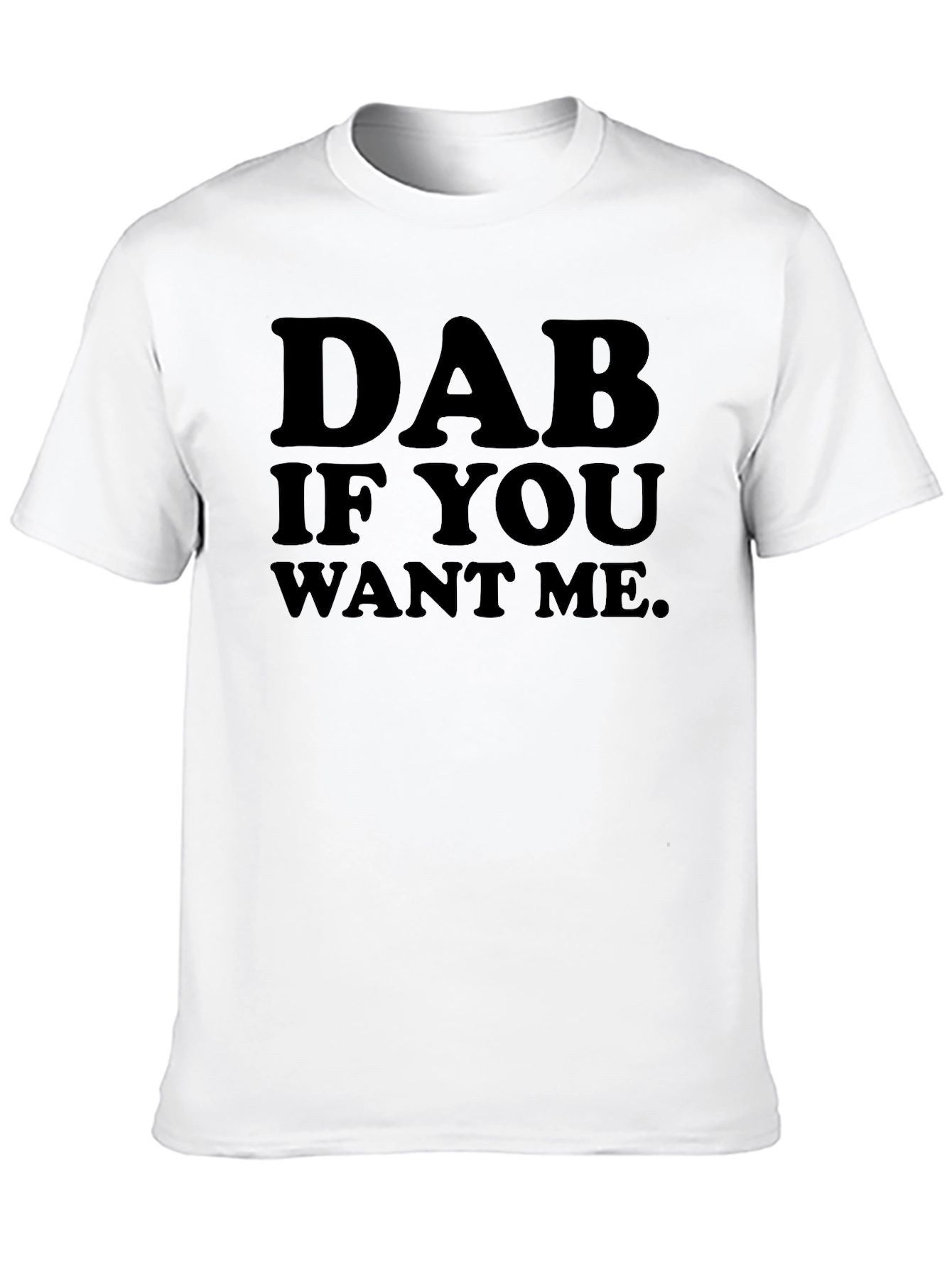 Black Dab If You Want Me T-Shirt view 10