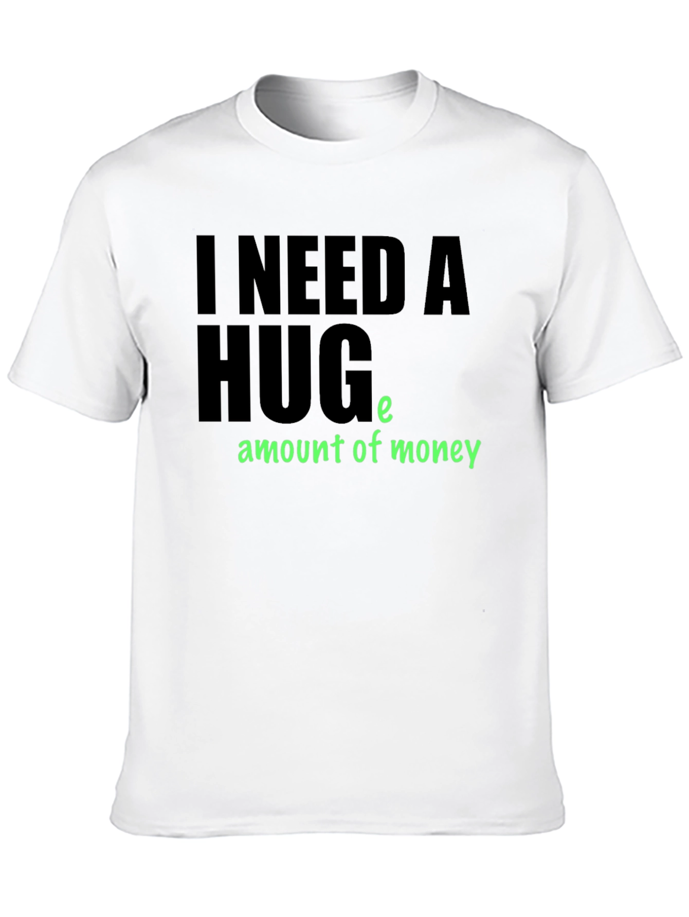 Black I Need a Huge Amount of Money T-Shirt view 10
