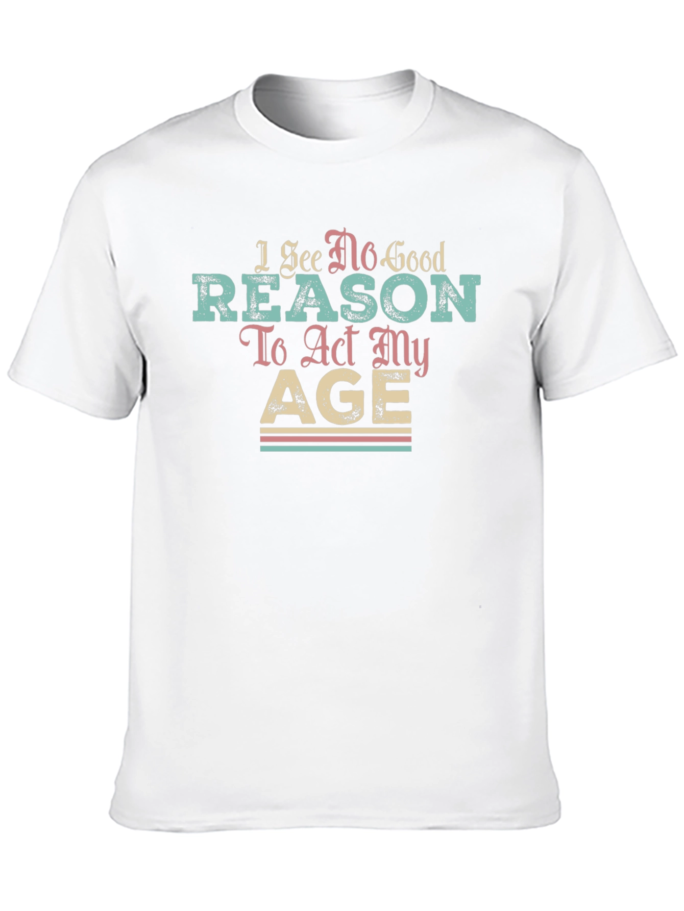 Black I See No Good Reason to Act My Age T-Shirt view 10