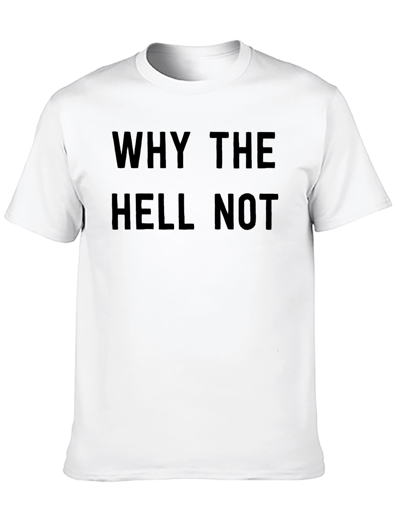 Black Why The Hell Not T-Shirt - Bold Graphic Tee view 10