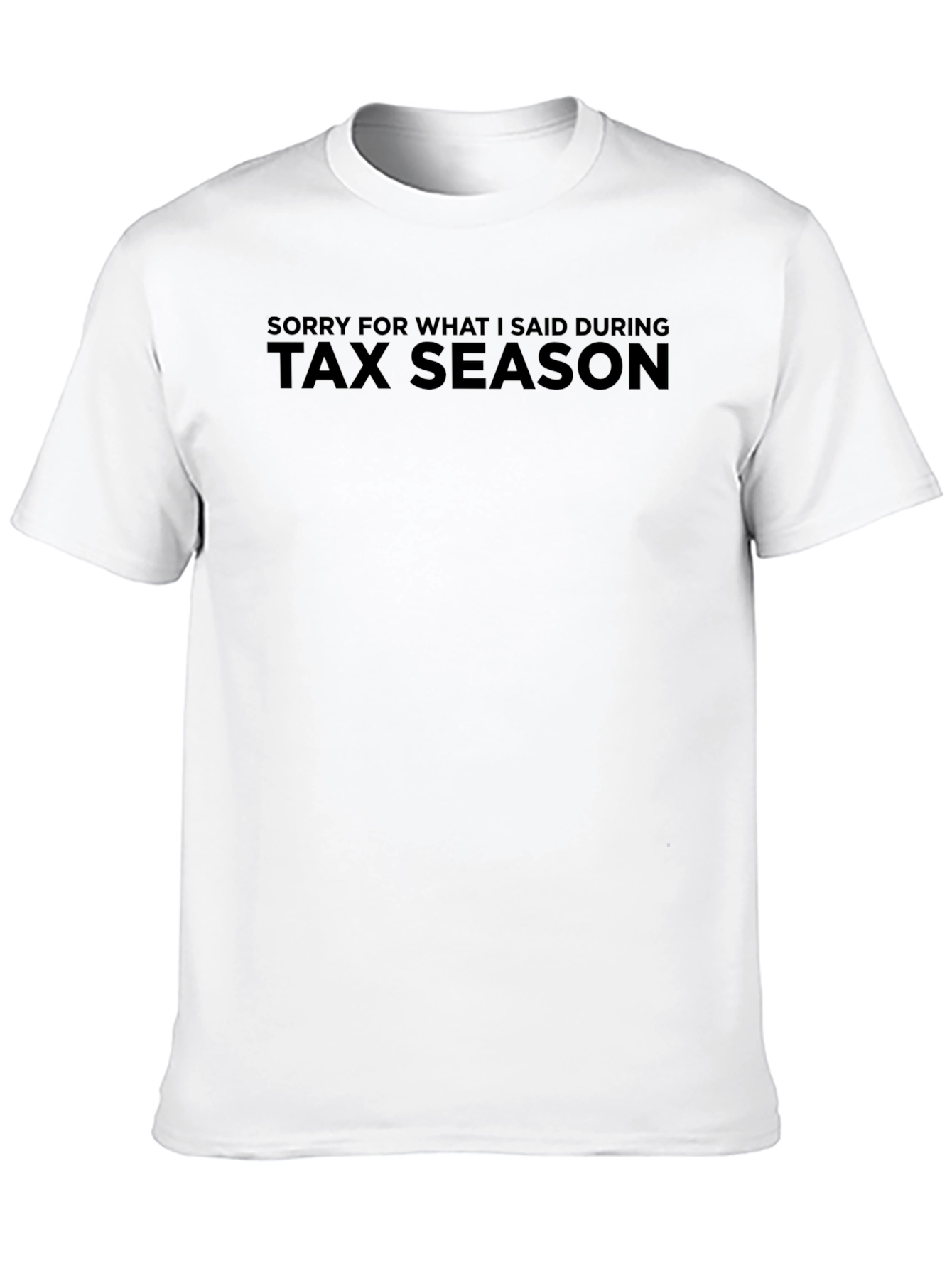 Black Tax Season Humor T-Shirt - Sorry For What I Said view 10