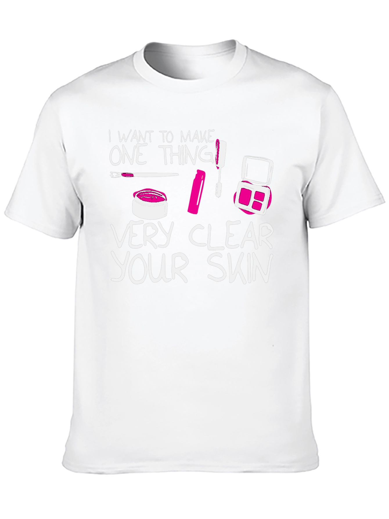 Makeup Lover T-Shirt - "Very Clear Your Skin" - 10