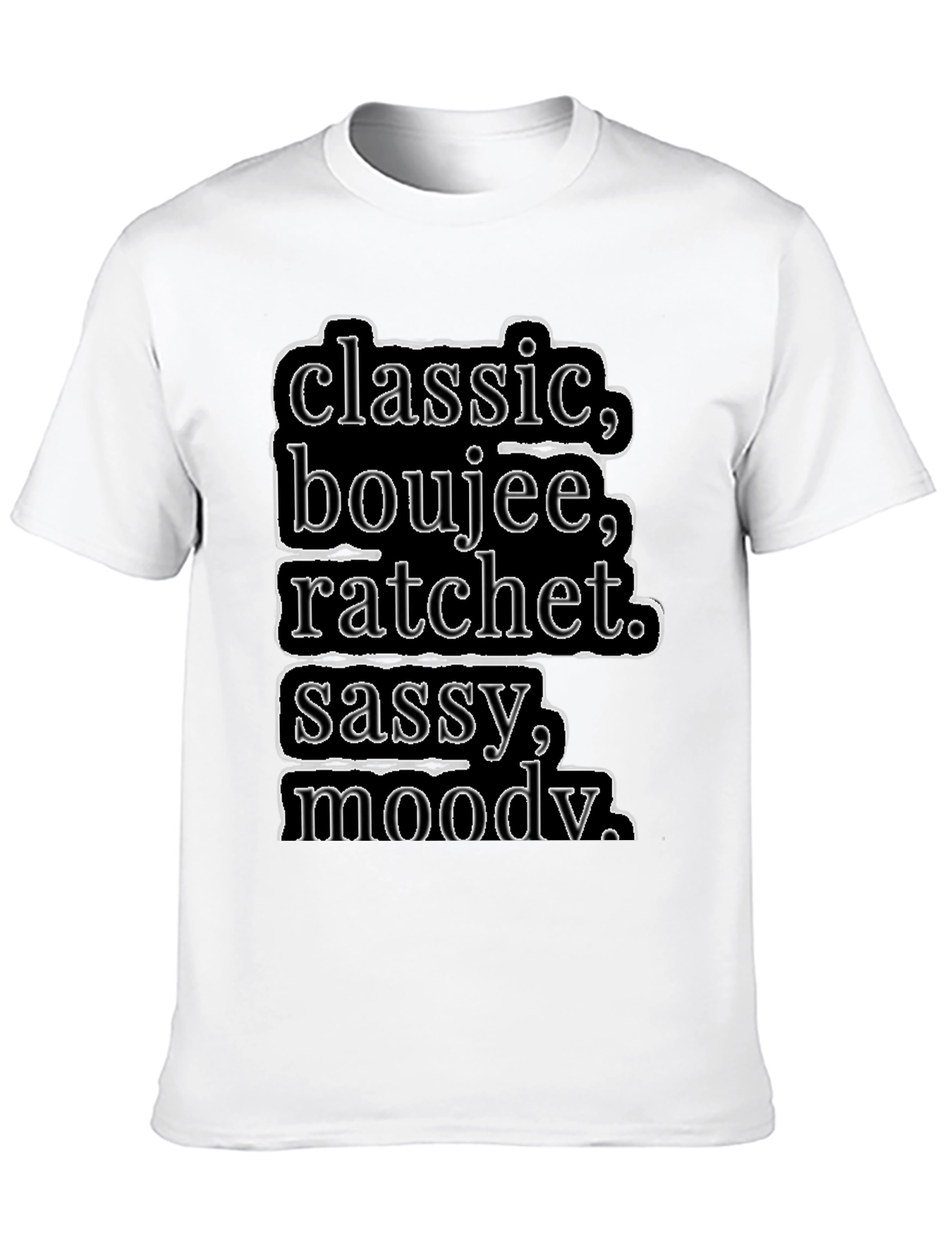 Black Classic, Boujee, Ratchet, Sassy, Moody T-Shirt view 10