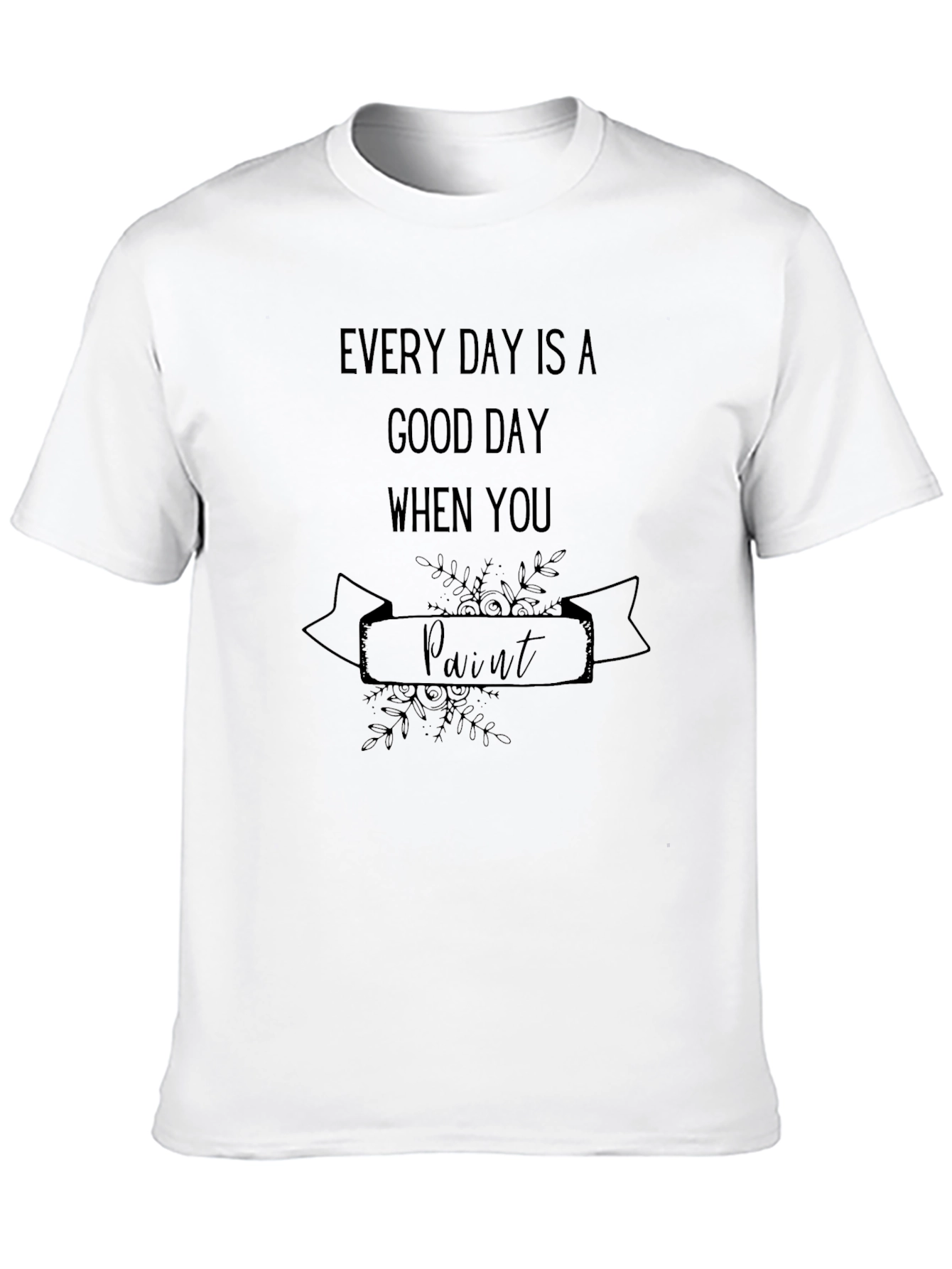 Black Every Day is a Good Day to Paint T-Shirt view 10