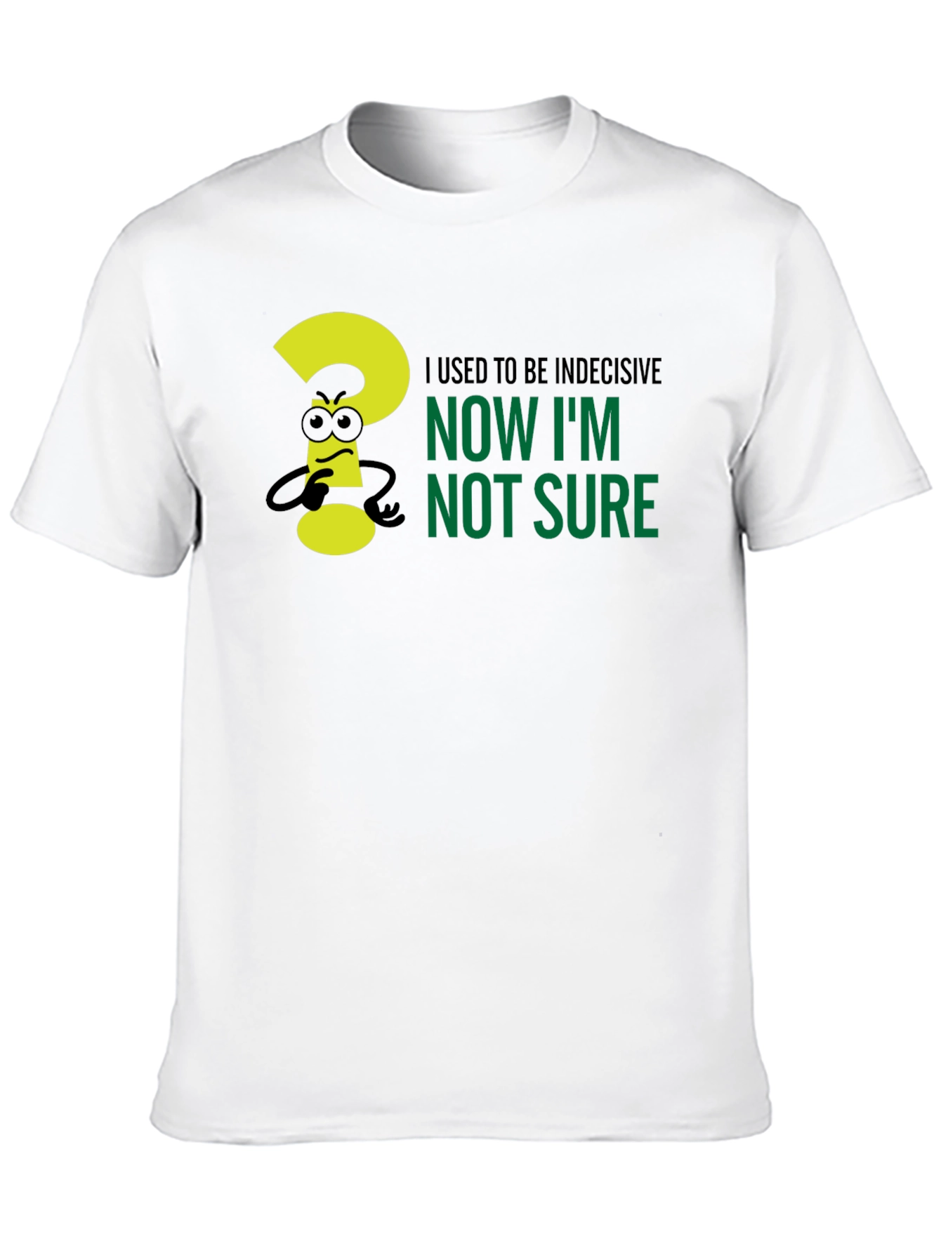 Black Indecisive Humor T-Shirt - Now I'm Not Sure! view 10