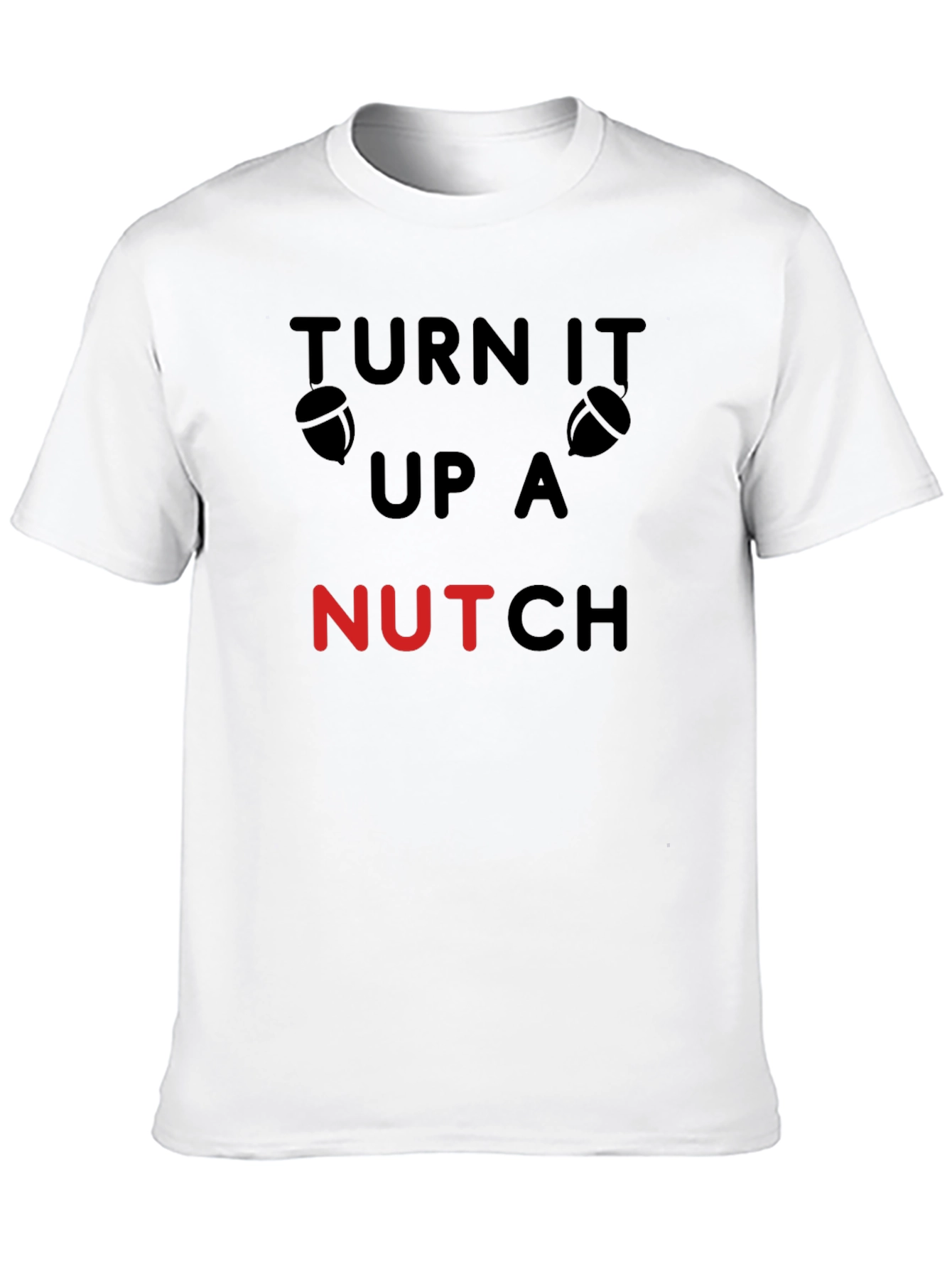 Black Turn It Up A Nutch Funny Acorn T-Shirt view 10