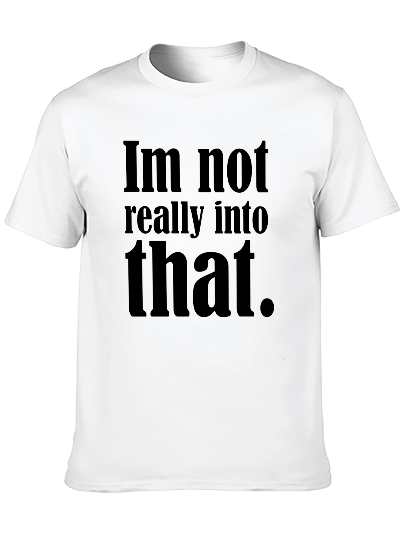 Black Im Not Really Into That T-Shirt - Black Humor Tee view 10