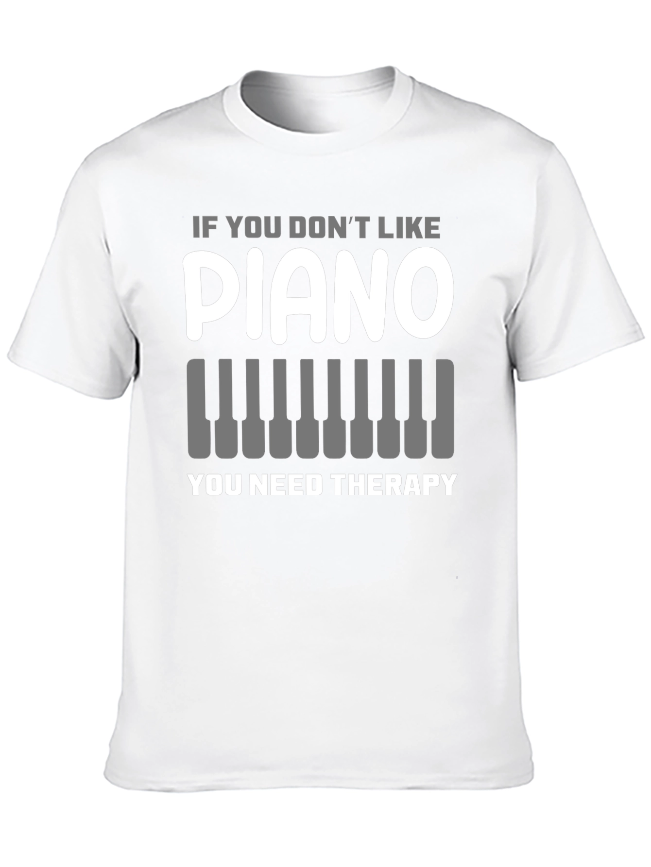 Black Piano Lover T-Shirt: If You Don't Like Piano, You Need Therapy view 10