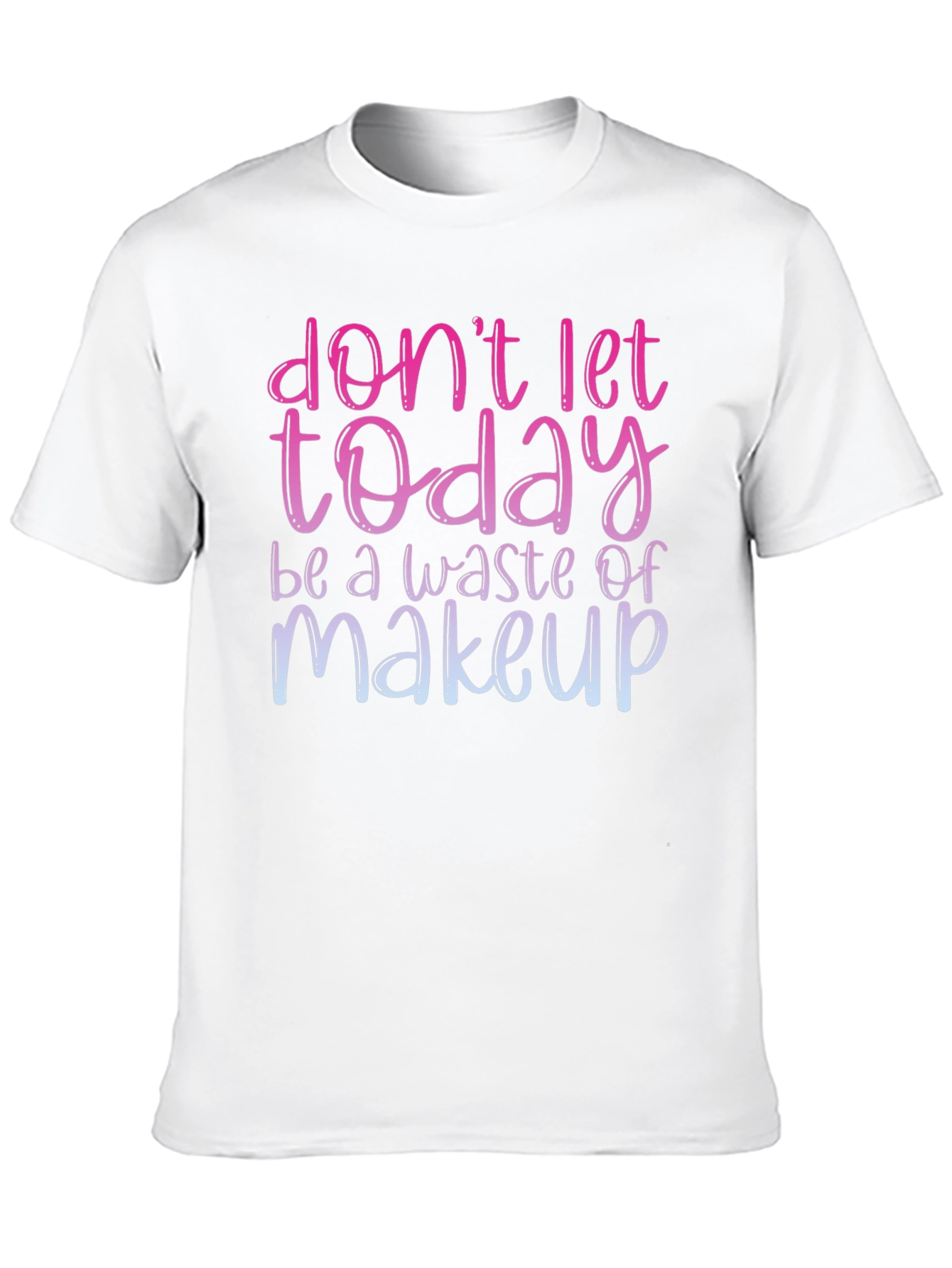 Black Don't Let Today Be A Waste of Makeup T-Shirt view 10