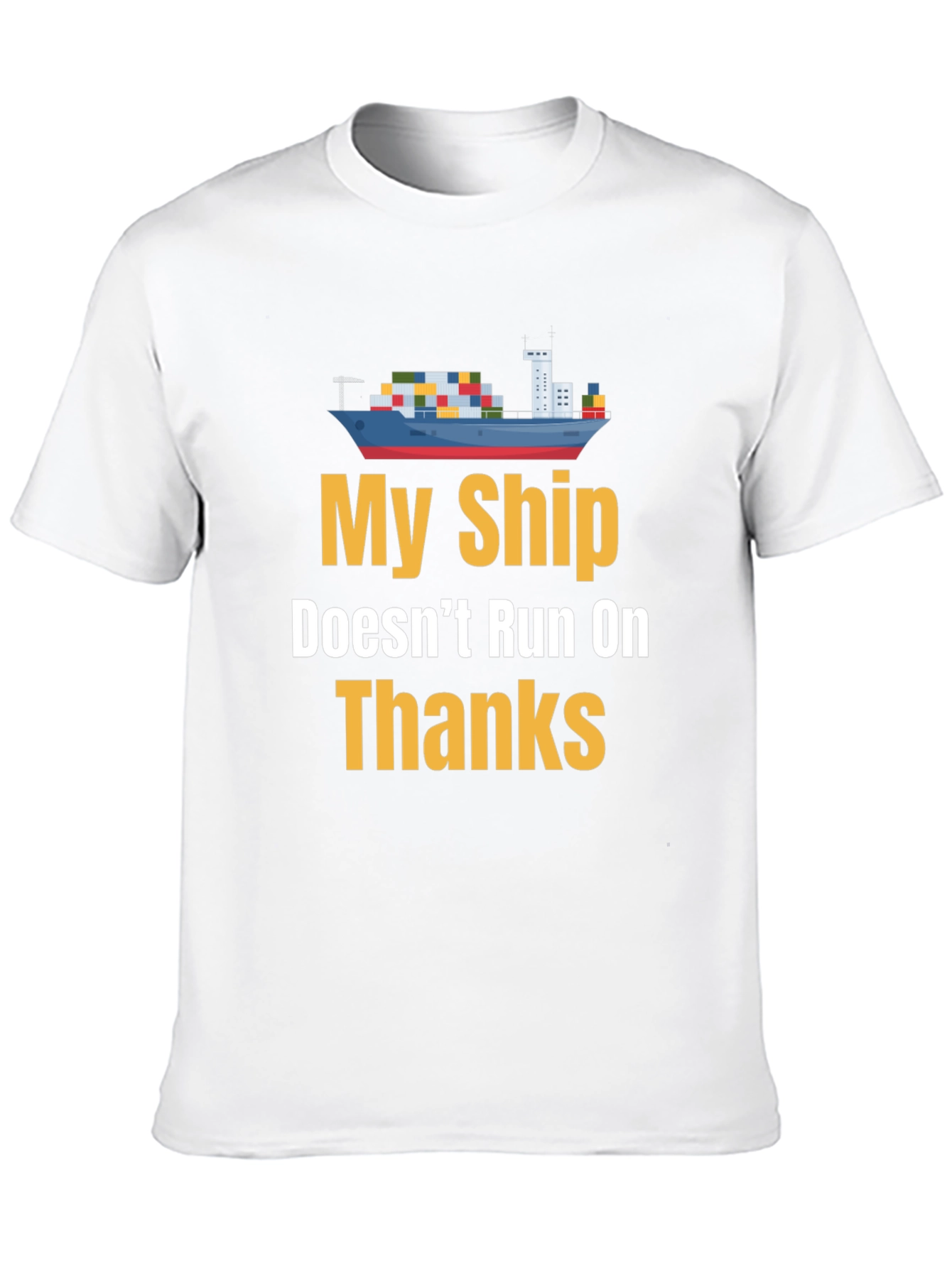 Black My Ship Doesn't Run on Thanks Graphic Tee view 10