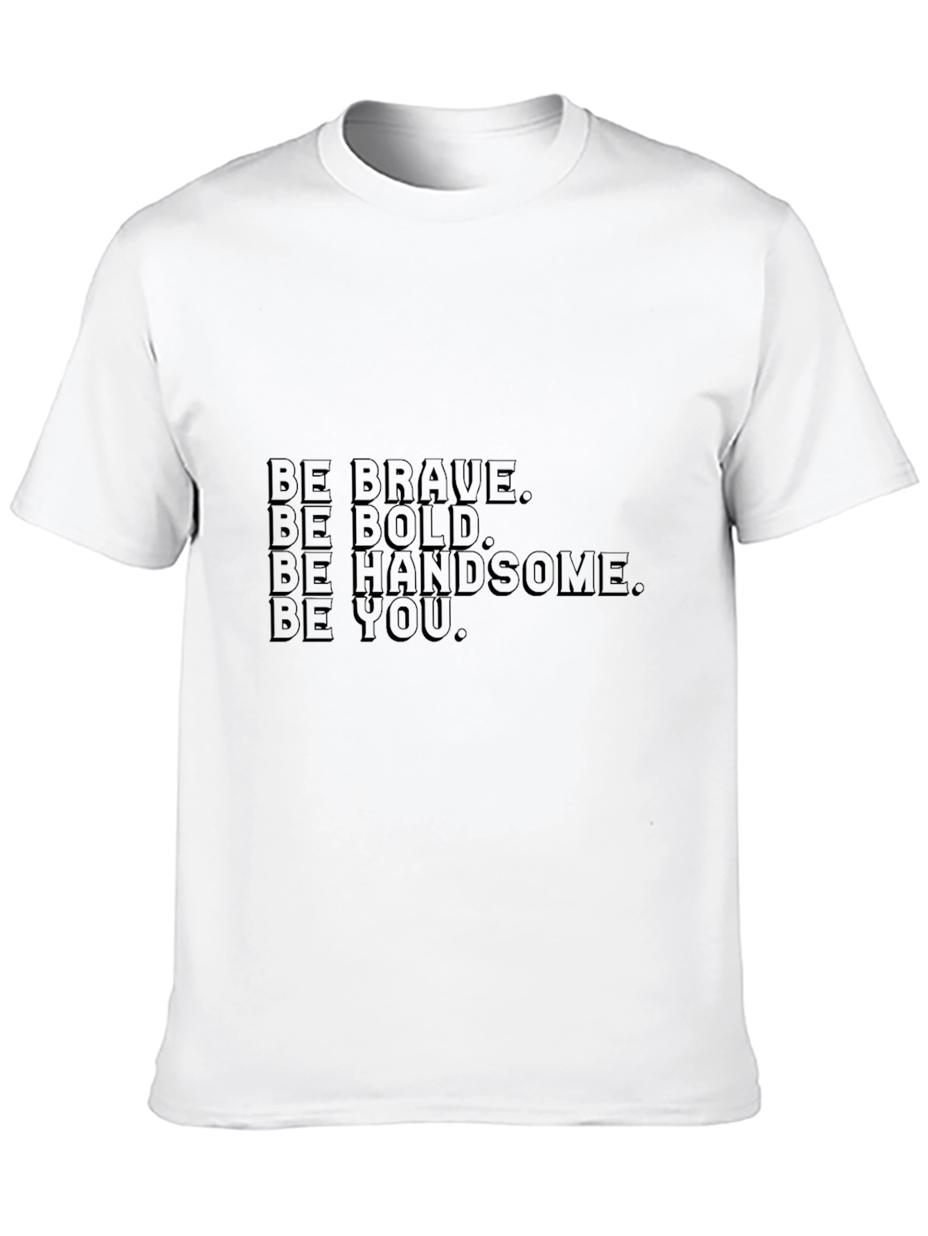 Black Be Brave Bold Handsome You - Black T-Shirt view 10